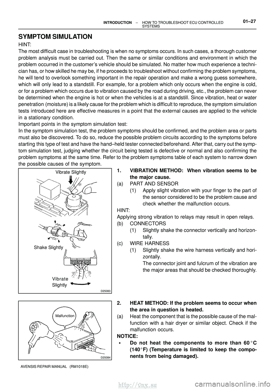 TOYOTA AVENSIS 2003 Service Repair Manual D25083
Vibrate Slightly
Shake Slightly
Vibrate
Slightly
D25084
Malfunction
±
INTRODUCTION HOW TO TROUBLESHOOT ECU CONTROLLED
SYSTEMS01±27
AVENSIS REPAIR MANUAL (RM1018E)
SYMPTOM SIMULATION
HINT:
T TOYOTA AVENSIS 2003 Service Repair Manual D25083
Vibrate Slightly
Shake Slightly
Vibrate
Slightly
D25084
Malfunction
±
INTRODUCTION HOW TO TROUBLESHOOT ECU CONTROLLED
SYSTEMS01±27
AVENSIS REPAIR MANUAL (RM1018E)
SYMPTOM SIMULATION
HINT:
T