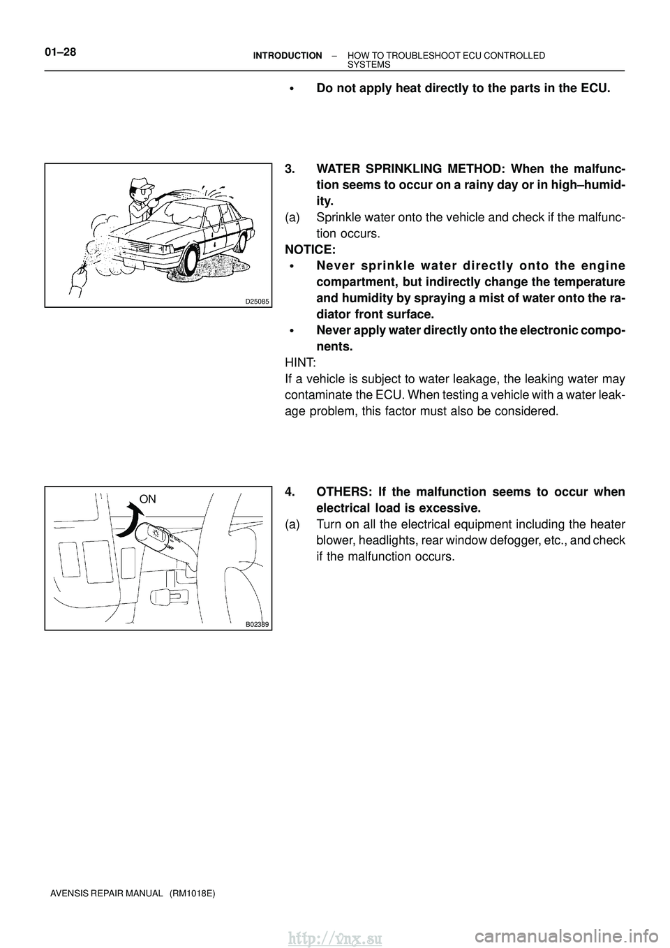 TOYOTA AVENSIS 2003 Service Repair Manual D25085
B02389
ON
01±28
±
INTRODUCTION HOW TO TROUBLESHOOT ECU CONTROLLED
SYSTEMS
AVENSIS REPAIR MANUAL (RM1018E)
Do not apply heat directly to the parts in the ECU.
3. WATER SPRINKLING METHOD: Wh TOYOTA AVENSIS 2003 Service Repair Manual D25085
B02389
ON
01±28
±
INTRODUCTION HOW TO TROUBLESHOOT ECU CONTROLLED
SYSTEMS
AVENSIS REPAIR MANUAL (RM1018E)
Do not apply heat directly to the parts in the ECU.
3. WATER SPRINKLING METHOD: Wh
