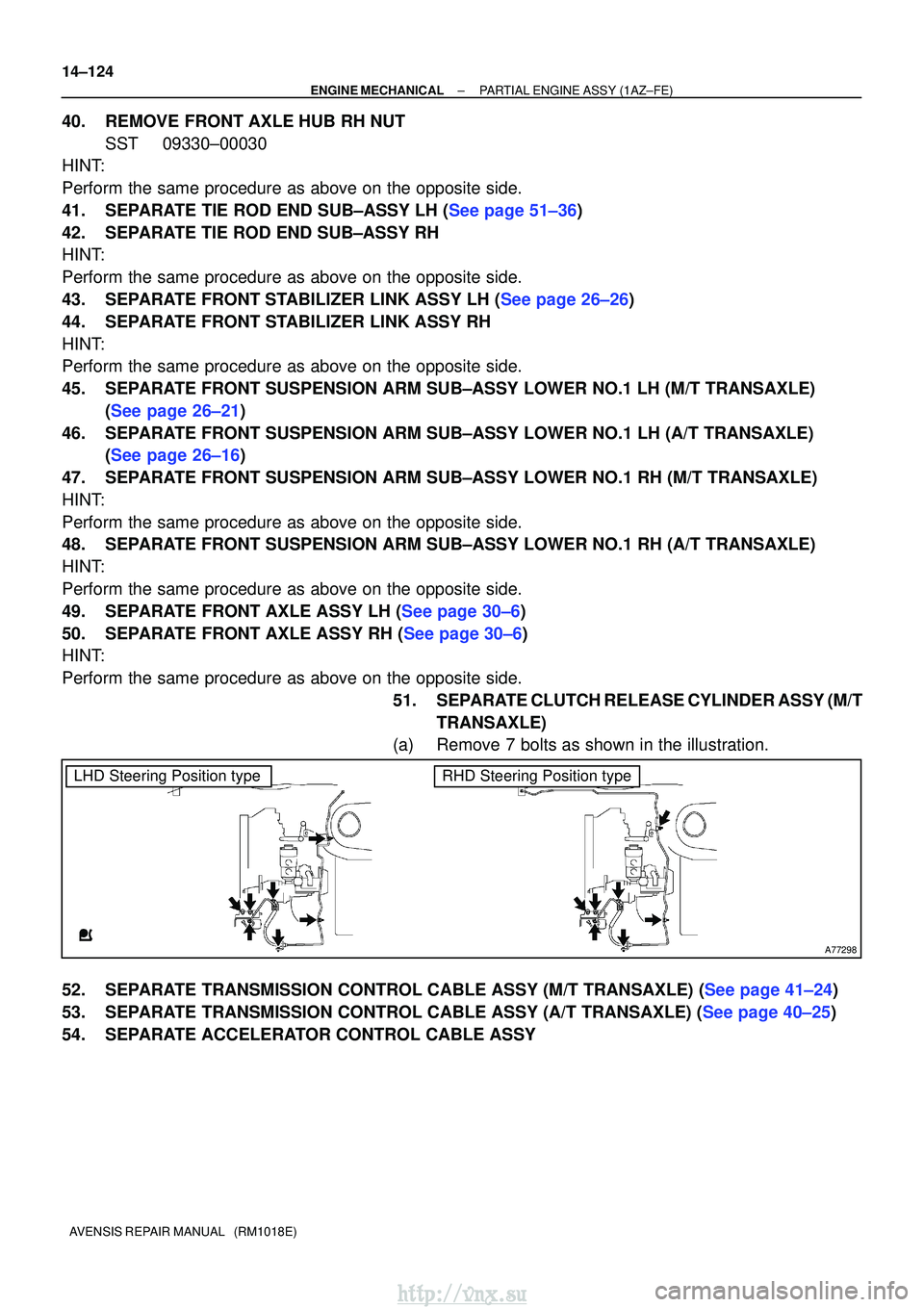 TOYOTA AVENSIS 2003 Service Repair Manual A77298
LHD Steering Position typeRHD Steering Position type
14±124
±
ENGINE MECHANICALPARTIAL ENGINE ASSY(1AZ±FE)
AVENSIS REPAIR MANUAL (RM1018E)
40.REMOVE FRONT AXLE HUB RH NUT SST09330±00030
H TOYOTA AVENSIS 2003 Service Repair Manual A77298
LHD Steering Position typeRHD Steering Position type
14±124
±
ENGINE MECHANICALPARTIAL ENGINE ASSY(1AZ±FE)
AVENSIS REPAIR MANUAL (RM1018E)
40.REMOVE FRONT AXLE HUB RH NUT SST09330±00030
H