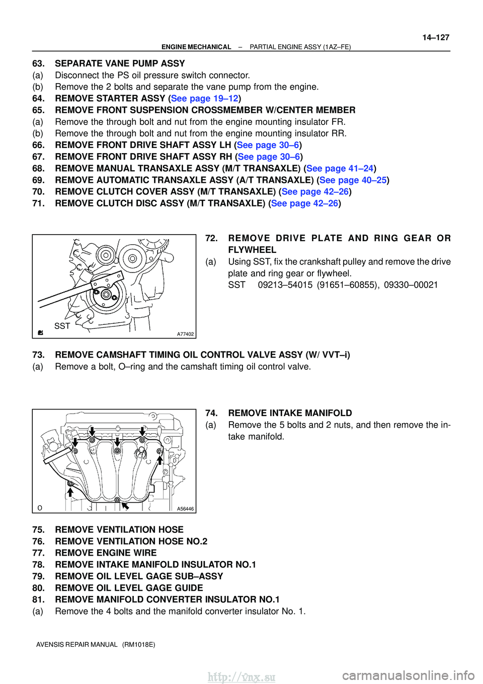 TOYOTA AVENSIS 2003 Service Repair Manual A77402SST
A56446
±
ENGINE MECHANICALPARTIAL ENGINE ASSY(1AZ±FE)
14±127
AVENSIS REPAIR MANUAL (RM1018E)
63.SEPARATE VANE PUMP ASSY
(a)Disconnect the PS oil pressure switch connector.
(b)Remove the TOYOTA AVENSIS 2003 Service Repair Manual A77402SST
A56446
±
ENGINE MECHANICALPARTIAL ENGINE ASSY(1AZ±FE)
14±127
AVENSIS REPAIR MANUAL (RM1018E)
63.SEPARATE VANE PUMP ASSY
(a)Disconnect the PS oil pressure switch connector.
(b)Remove the