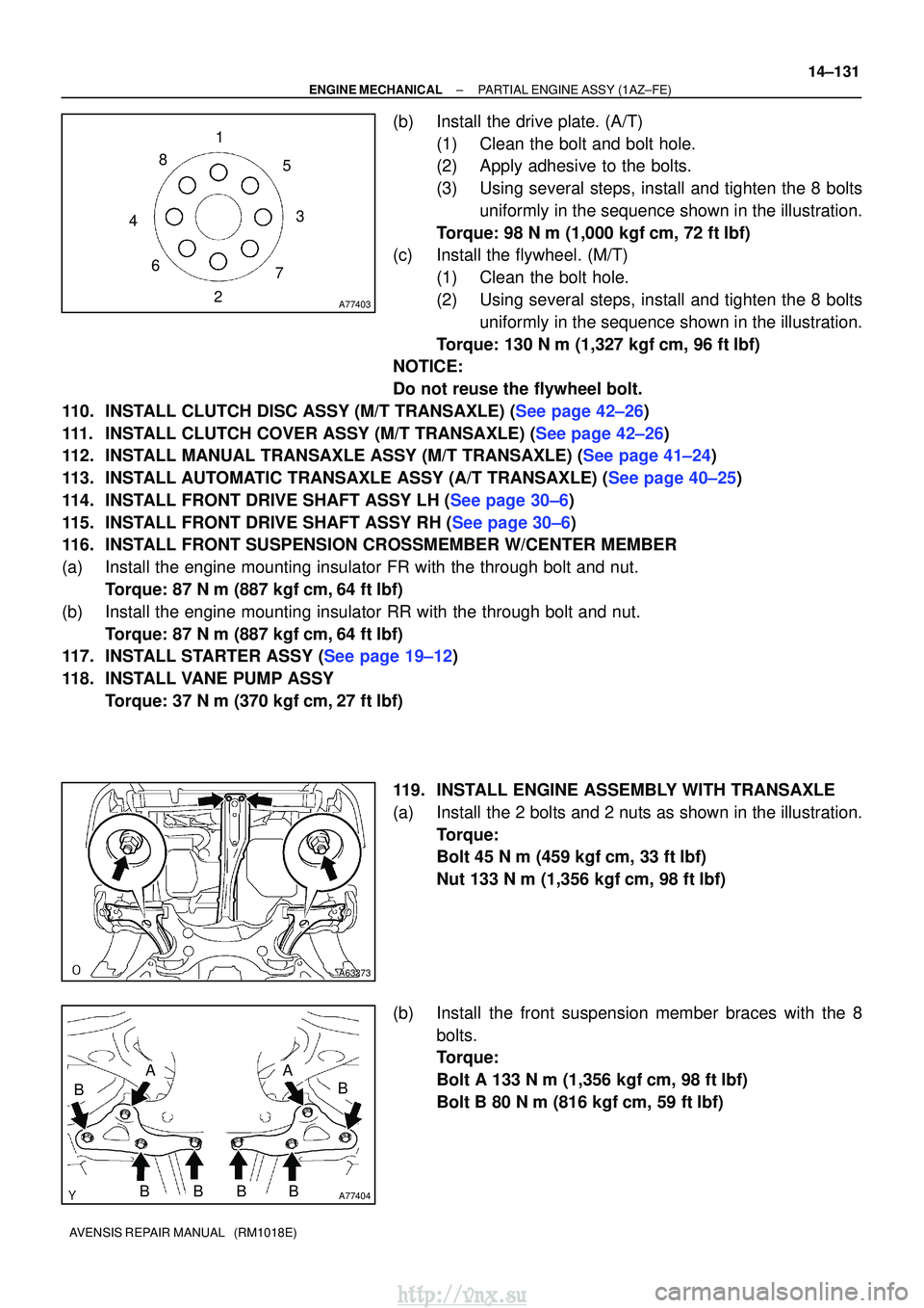 TOYOTA AVENSIS 2003 Service Repair Manual A77403
15
3
7
2
6
4 8
A63273
A77404
B
A
BBBB
A
B
±
ENGINE MECHANICALPARTIAL ENGINE ASSY(1AZ±FE)
14±131
AVENSIS REPAIR MANUAL (RM1018E)
(b)Install the drive plate. (A/T)
(1)Clean the bolt and bolt TOYOTA AVENSIS 2003 Service Repair Manual A77403
15
3
7
2
6
4 8
A63273
A77404
B
A
BBBB
A
B
±
ENGINE MECHANICALPARTIAL ENGINE ASSY(1AZ±FE)
14±131
AVENSIS REPAIR MANUAL (RM1018E)
(b)Install the drive plate. (A/T)
(1)Clean the bolt and bolt