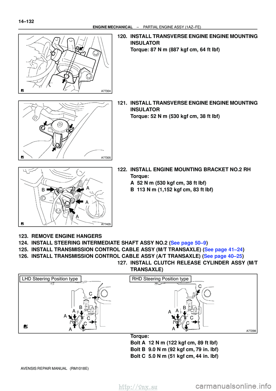 TOYOTA AVENSIS 2003  Service Repair Manual A77304
A77305
A77405
A
B
A
A
A77298
LHD Steering Position typeRHD Steering Position type
AB
A
A
AA
A
C
C
C
C
C
C
B
14±132
±
ENGINE MECHANICALPARTIAL ENGINE ASSY(1AZ±FE)
AVENSIS REPAIR MANUAL   (RM1