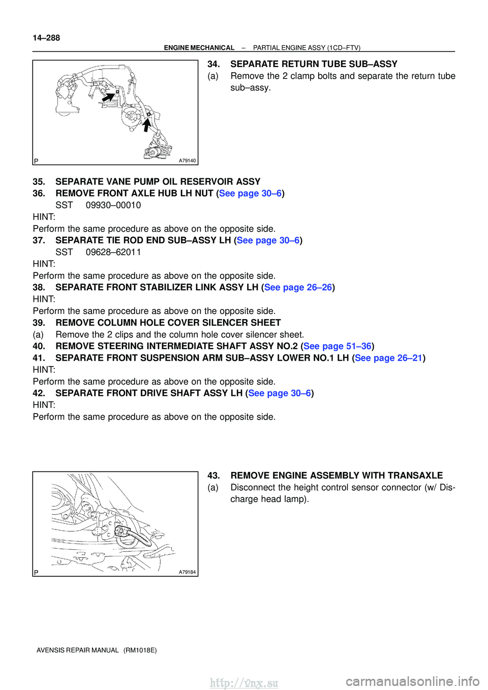 TOYOTA AVENSIS 2003 Service Repair Manual A79140
A79184
14±288
±
ENGINE MECHANICALPARTIAL ENGINE ASSY(1CD±FTV)
AVENSIS REPAIR MANUAL (RM1018E)
34.SEPARATE RETURN TUBE SUB±ASSY
(a)Remove the 2 clamp bolts and separate the return tube sub TOYOTA AVENSIS 2003 Service Repair Manual A79140
A79184
14±288
±
ENGINE MECHANICALPARTIAL ENGINE ASSY(1CD±FTV)
AVENSIS REPAIR MANUAL (RM1018E)
34.SEPARATE RETURN TUBE SUB±ASSY
(a)Remove the 2 clamp bolts and separate the return tube sub