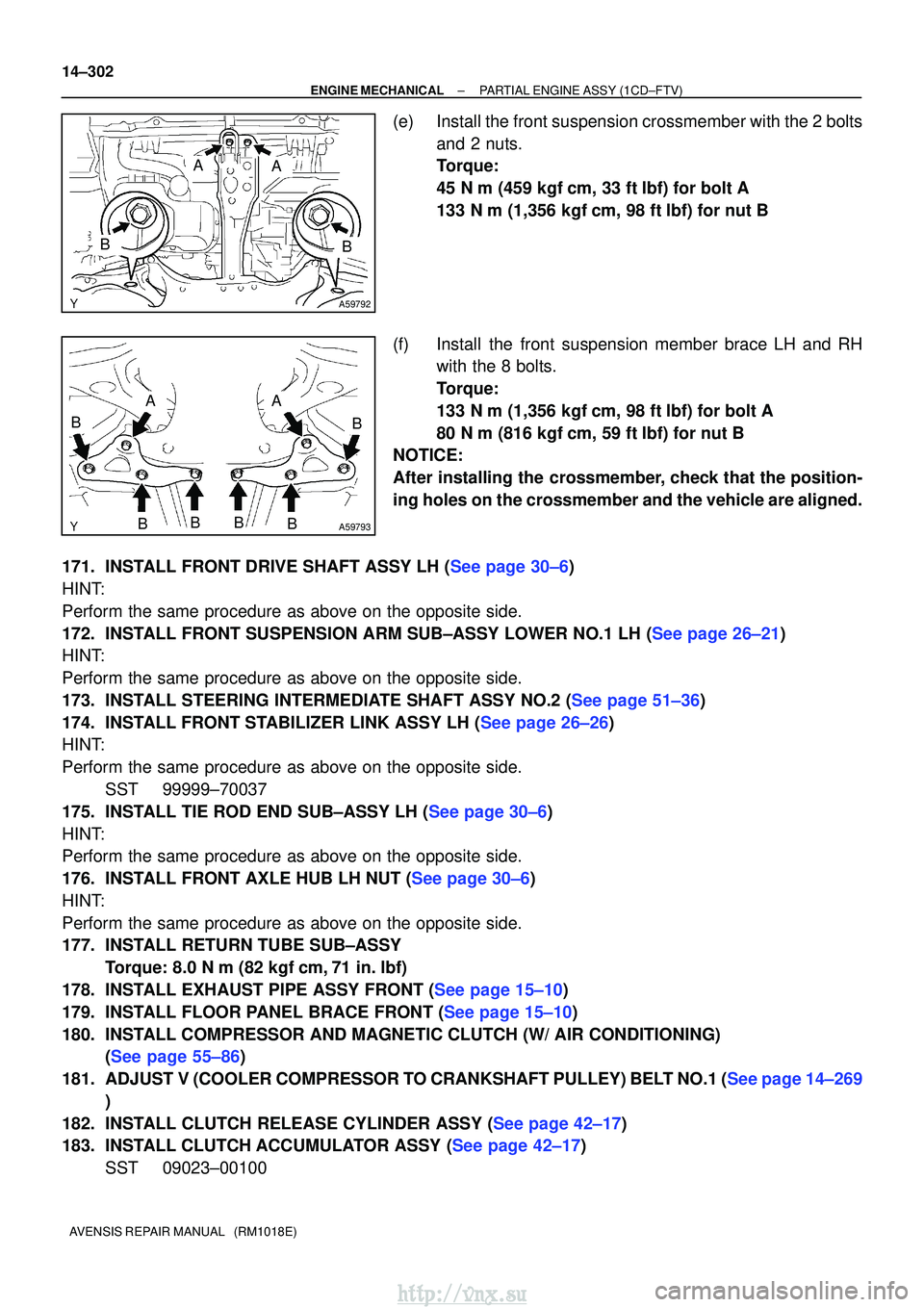 TOYOTA AVENSIS 2003 Service Repair Manual A59792
BB
AA
A59793
AA
BBBBB
B
14±302
±
ENGINE MECHANICALPARTIAL ENGINE ASSY(1CD±FTV)
AVENSIS REPAIR MANUAL (RM1018E)
(e)Install the front suspension crossmember with the 2 bolts and 2 nuts.
Torq TOYOTA AVENSIS 2003 Service Repair Manual A59792
BB
AA
A59793
AA
BBBBB
B
14±302
±
ENGINE MECHANICALPARTIAL ENGINE ASSY(1CD±FTV)
AVENSIS REPAIR MANUAL (RM1018E)
(e)Install the front suspension crossmember with the 2 bolts and 2 nuts.
Torq