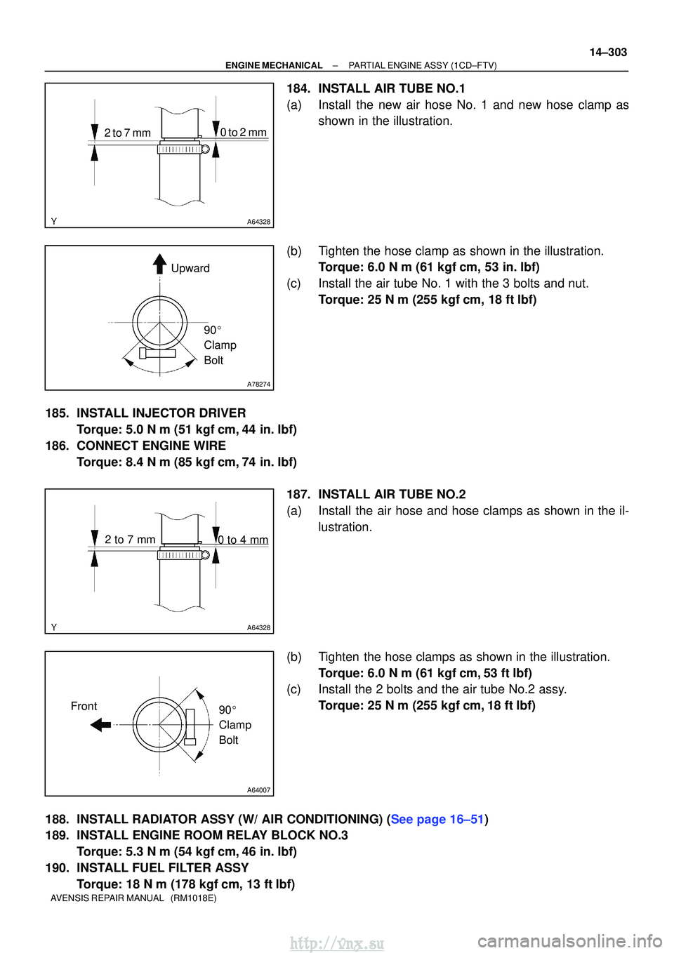 TOYOTA AVENSIS 2003 Service Repair Manual A64328
2 to 7 mm0 to 2 mm
A78274
Upward
90
Clamp
Bolt
A64328
2 to 7 mm 0 to 4 mm
A64007
Front
90
Clamp
Bolt
±
ENGINE MECHANICALPARTIAL ENGINE ASSY(1CD±FTV)
14±303
AVENSIS REPAIR MANUAL (RM1 TOYOTA AVENSIS 2003 Service Repair Manual A64328
2 to 7 mm0 to 2 mm
A78274
Upward
90
Clamp
Bolt
A64328
2 to 7 mm 0 to 4 mm
A64007
Front
90
Clamp
Bolt
±
ENGINE MECHANICALPARTIAL ENGINE ASSY(1CD±FTV)
14±303
AVENSIS REPAIR MANUAL (RM1