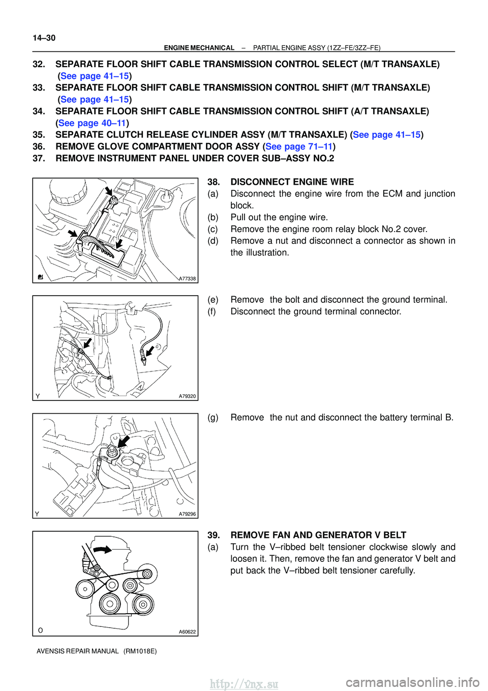 TOYOTA AVENSIS 2003 Service Repair Manual A77338
A79320
A79296
A60622
14±30
±
ENGINE MECHANICAL PARTIAL ENGINE ASSY (1ZZ±FE/3ZZ±FE)
AVENSIS REPAIR MANUAL (RM1018E)
32. SEPARATE FLOOR SHIFT CABLE TRANSMISSION CONTROL SELECT (M/T TRANSAXL TOYOTA AVENSIS 2003 Service Repair Manual A77338
A79320
A79296
A60622
14±30
±
ENGINE MECHANICAL PARTIAL ENGINE ASSY (1ZZ±FE/3ZZ±FE)
AVENSIS REPAIR MANUAL (RM1018E)
32. SEPARATE FLOOR SHIFT CABLE TRANSMISSION CONTROL SELECT (M/T TRANSAXL