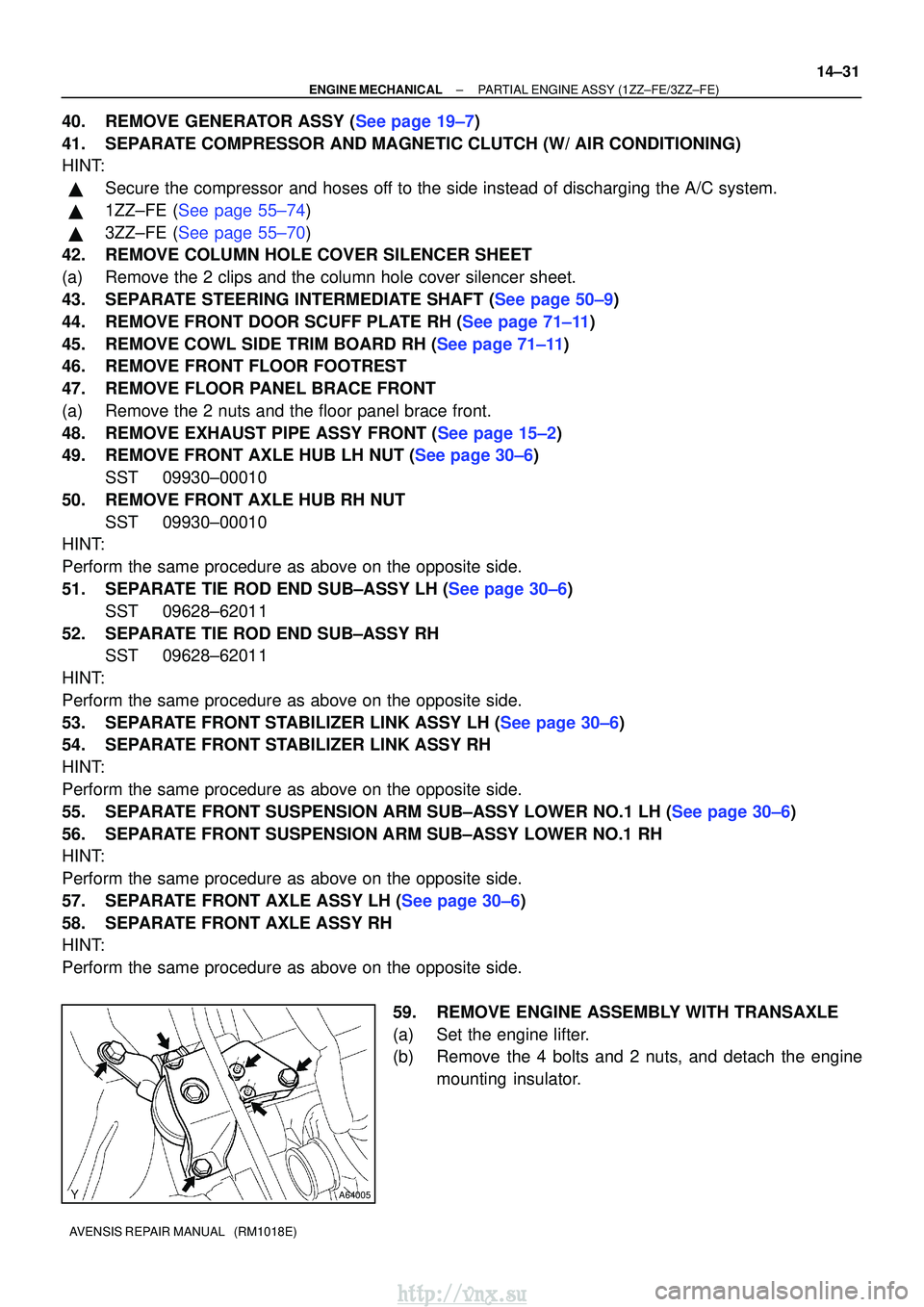 TOYOTA AVENSIS 2003 Service Repair Manual A64005
±
ENGINE MECHANICAL PARTIAL ENGINE ASSY (1ZZ±FE/3ZZ±FE)
14±31
AVENSIS REPAIR MANUAL (RM1018E)
40.REMOVE GENERATOR ASSY (See page 19±7)
41. SEPARATE COMPRESSOR AND MAGNETIC CLUTCH (W/ AIR TOYOTA AVENSIS 2003 Service Repair Manual A64005
±
ENGINE MECHANICAL PARTIAL ENGINE ASSY (1ZZ±FE/3ZZ±FE)
14±31
AVENSIS REPAIR MANUAL (RM1018E)
40.REMOVE GENERATOR ASSY (See page 19±7)
41. SEPARATE COMPRESSOR AND MAGNETIC CLUTCH (W/ AIR