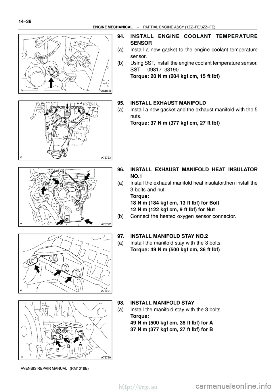 TOYOTA AVENSIS 2003 Service Repair Manual A64033
A76723
A76722
A76721
A76720
ABB
14±38
±
ENGINE MECHANICAL PARTIAL ENGINE ASSY (1ZZ±FE/3ZZ±FE)
AVENSIS REPAIR MANUAL (RM1018E)
94. INSTALL ENGINE COOLANT TEMPERATURE SENSOR
(a) Install a n TOYOTA AVENSIS 2003 Service Repair Manual A64033
A76723
A76722
A76721
A76720
ABB
14±38
±
ENGINE MECHANICAL PARTIAL ENGINE ASSY (1ZZ±FE/3ZZ±FE)
AVENSIS REPAIR MANUAL (RM1018E)
94. INSTALL ENGINE COOLANT TEMPERATURE SENSOR
(a) Install a n