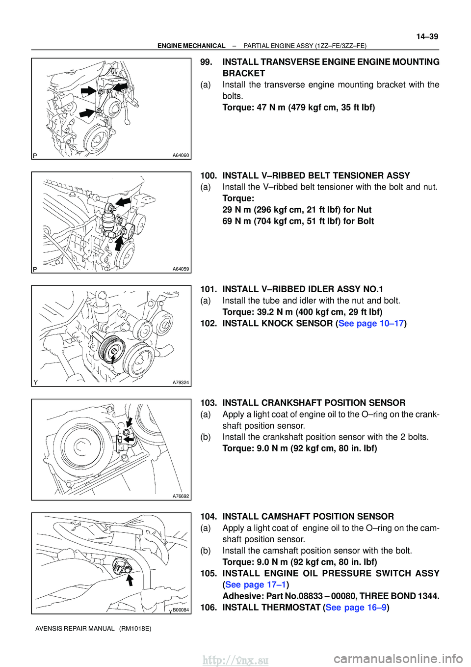 TOYOTA AVENSIS 2003 Service Repair Manual A64060
A64059
A79324
A76692
B00084
±
ENGINE MECHANICAL PARTIAL ENGINE ASSY (1ZZ±FE/3ZZ±FE)
14±39
AVENSIS REPAIR MANUAL (RM1018E)
99. INSTALL TRANSVERSE ENGINE ENGINE MOUNTING
BRACKET
(a) Install TOYOTA AVENSIS 2003 Service Repair Manual A64060
A64059
A79324
A76692
B00084
±
ENGINE MECHANICAL PARTIAL ENGINE ASSY (1ZZ±FE/3ZZ±FE)
14±39
AVENSIS REPAIR MANUAL (RM1018E)
99. INSTALL TRANSVERSE ENGINE ENGINE MOUNTING
BRACKET
(a) Install