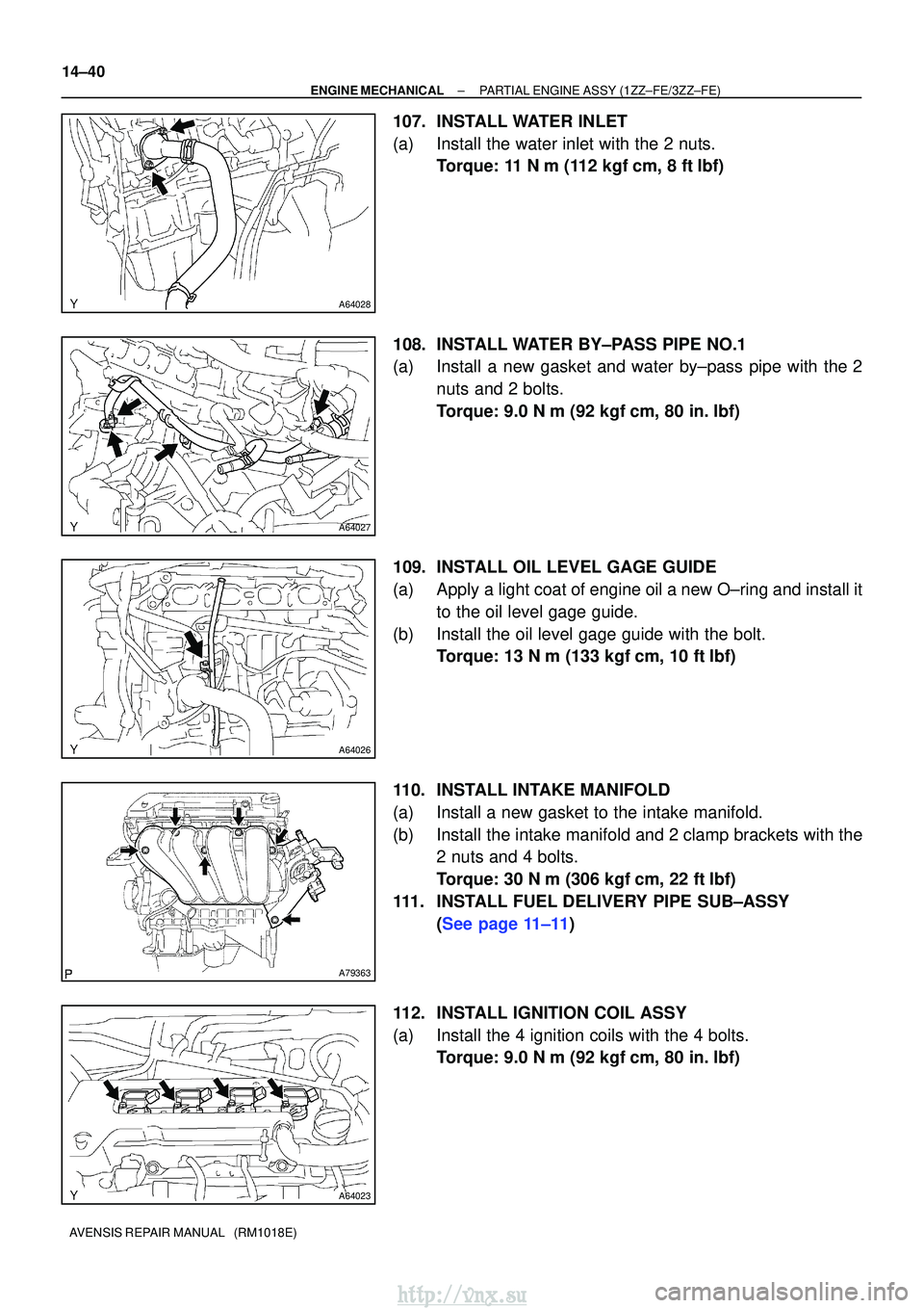 TOYOTA AVENSIS 2003 Service Repair Manual A64028
A64027
A64026
A79363
A64023
14±40
±
ENGINE MECHANICAL PARTIAL ENGINE ASSY (1ZZ±FE/3ZZ±FE)
AVENSIS REPAIR MANUAL (RM1018E)
107. INSTALL WATER INLET
(a) Install the water inlet with the 2 n TOYOTA AVENSIS 2003 Service Repair Manual A64028
A64027
A64026
A79363
A64023
14±40
±
ENGINE MECHANICAL PARTIAL ENGINE ASSY (1ZZ±FE/3ZZ±FE)
AVENSIS REPAIR MANUAL (RM1018E)
107. INSTALL WATER INLET
(a) Install the water inlet with the 2 n