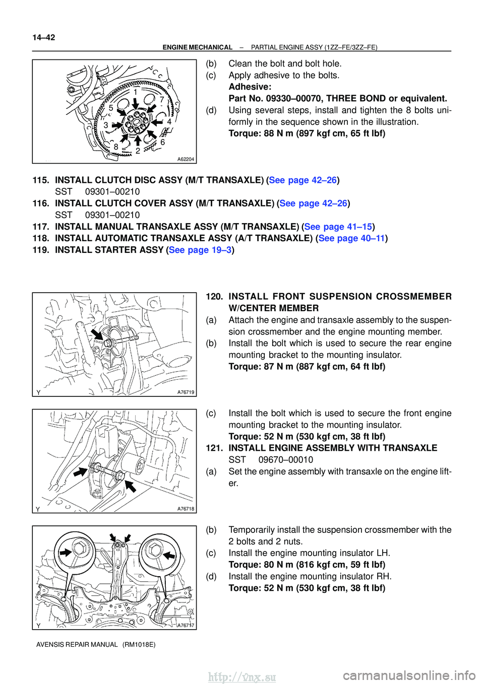 TOYOTA AVENSIS 2003 Service Repair Manual A62204
1
5
3
82
6
4
7
A76719
A76718
A76717
14±42
±
ENGINE MECHANICAL PARTIAL ENGINE ASSY (1ZZ±FE/3ZZ±FE)
AVENSIS REPAIR MANUAL (RM1018E)
(b) Clean the bolt and bolt hole.
(c) Apply adhesive to t TOYOTA AVENSIS 2003 Service Repair Manual A62204
1
5
3
82
6
4
7
A76719
A76718
A76717
14±42
±
ENGINE MECHANICAL PARTIAL ENGINE ASSY (1ZZ±FE/3ZZ±FE)
AVENSIS REPAIR MANUAL (RM1018E)
(b) Clean the bolt and bolt hole.
(c) Apply adhesive to t