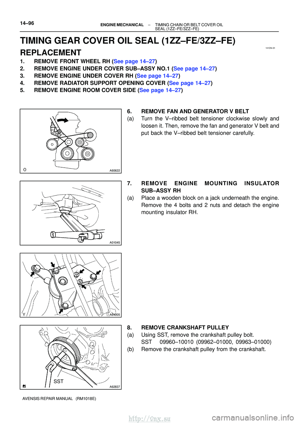 TOYOTA AVENSIS 2003 Service Repair Manual 141CN±01
A60622
A01045
A64005
A62837SST
14±96±
ENGINE MECHANICALTIMING CHAIN OR BELT COVER OIL
SEAL(1ZZ±FE/3ZZ±FE)
AVENSIS REPAIR MANUAL (RM1018E)
TIMING GEAR COVER OIL SEAL(1ZZ±FE/3ZZ±FE)
RE TOYOTA AVENSIS 2003 Service Repair Manual 141CN±01
A60622
A01045
A64005
A62837SST
14±96±
ENGINE MECHANICALTIMING CHAIN OR BELT COVER OIL
SEAL(1ZZ±FE/3ZZ±FE)
AVENSIS REPAIR MANUAL (RM1018E)
TIMING GEAR COVER OIL SEAL(1ZZ±FE/3ZZ±FE)
RE