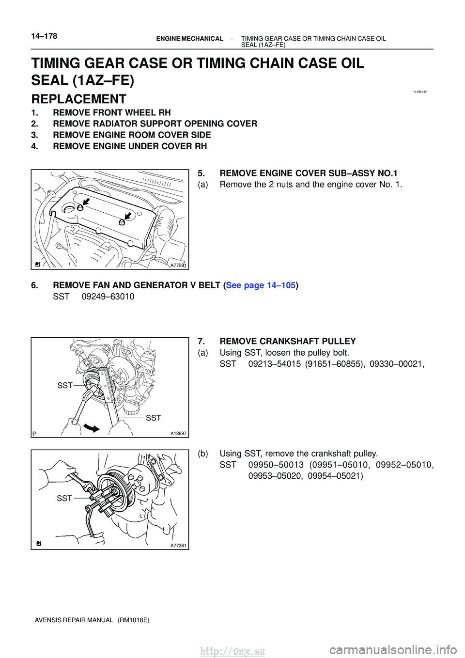 TOYOTA AVENSIS 2003  Service Repair Manual 141BH±01
A77281
A13697
SST
SST
A77381
SST
14±178
±
ENGINE MECHANICALTIMING GEAR CASE OR TIMING CHAIN CASE OIL
SEAL(1AZ±FE)
AVENSIS REPAIR MANUAL   (RM1018E)
TIMING GEAR CASE OR TIMING CHAIN CASE O