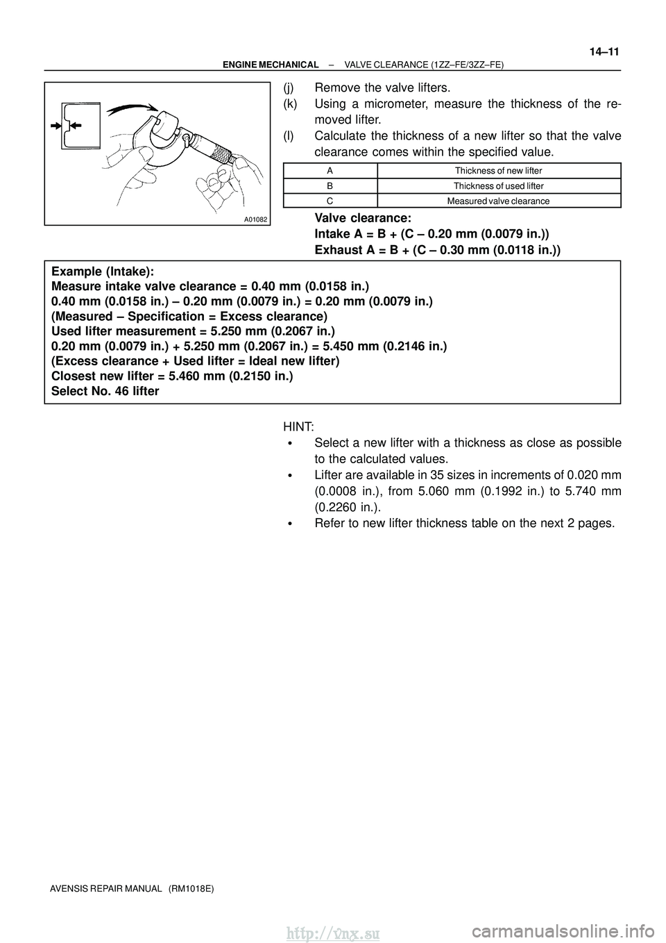 TOYOTA AVENSIS 2003 Service Repair Manual A01082
Example (Intake):
Measure intake valve clearance = 0.40 mm (0.0158 in.)
0.40 mm (0.0158 in.) ± 0.20 mm (0.0079 in.) = 0.20 mm (0.0079 in\
.)
(Measured ± Specification = Excess clearance)
TOYOTA AVENSIS 2003 Service Repair Manual A01082
Example (Intake):
Measure intake valve clearance = 0.40 mm (0.0158 in.)
0.40 mm (0.0158 in.) ± 0.20 mm (0.0079 in.) = 0.20 mm (0.0079 in\
.)
(Measured ± Specification = Excess clearance)
