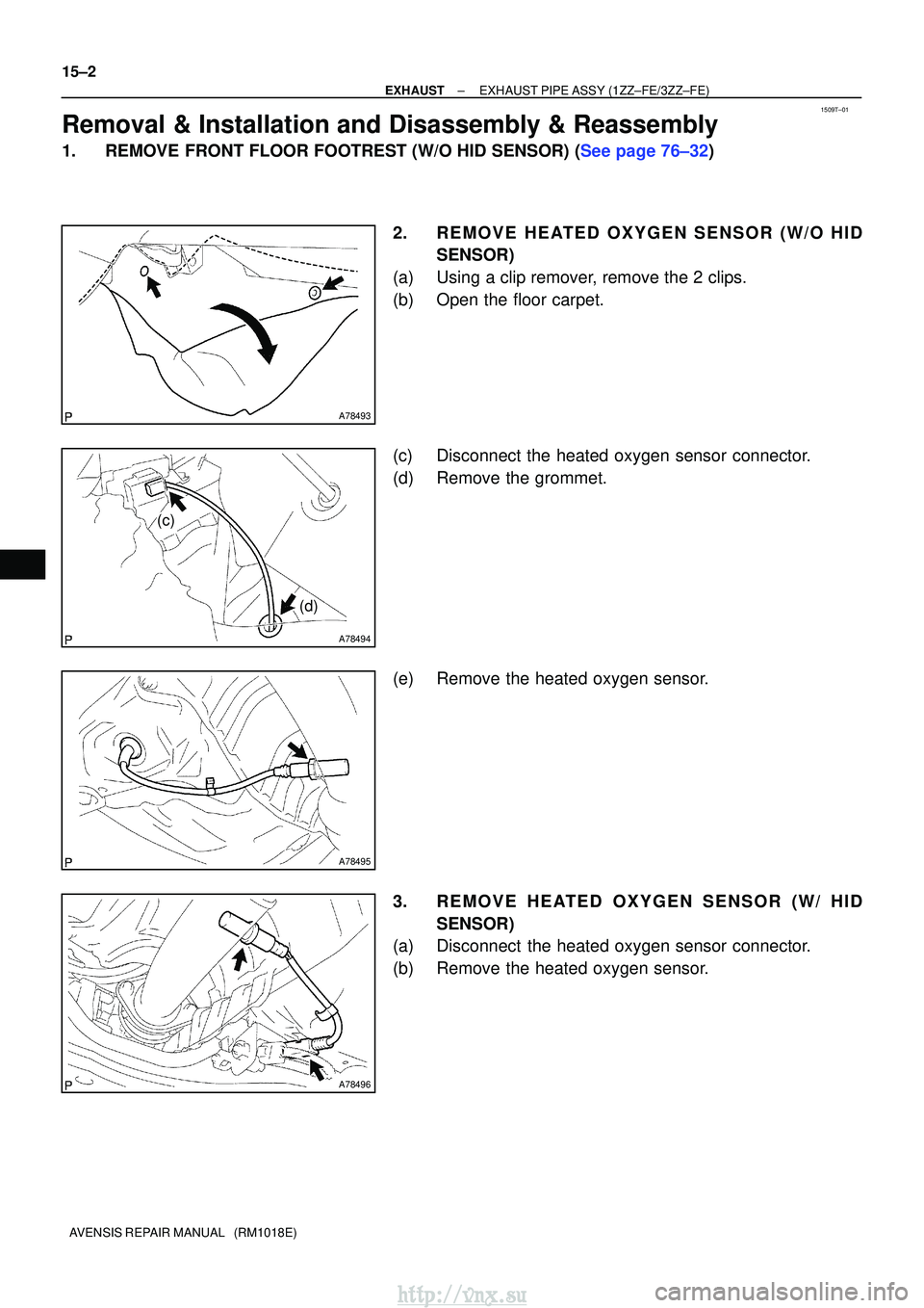 TOYOTA AVENSIS 2003  Service Repair Manual 1509T±01
A78493
A78494
(c)
(d)
A78495
A78496
15±2
±
EXHAUSTEXHAUST PIPE ASSY(1ZZ±FE/3ZZ±FE)
AVENSIS REPAIR MANUAL   (RM1018E)
Removal & Installation and Disassembly & Reassembly
1.REMOVE FRONT FL