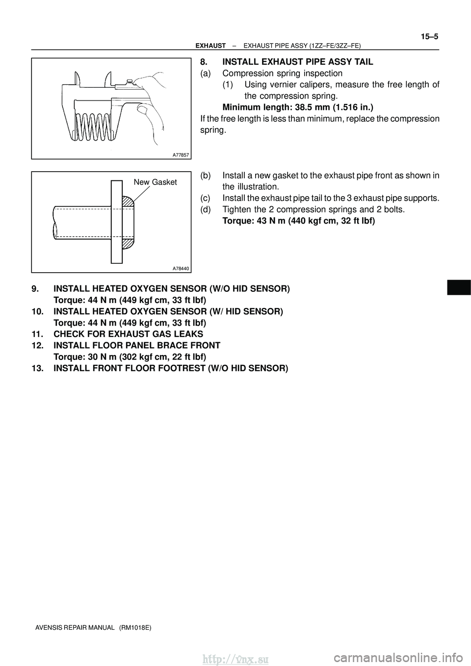 TOYOTA AVENSIS 2003  Service Repair Manual A77857
A78440
New Gasket
±
EXHAUST EXHAUST PIPE ASSY (1ZZ±FE/3ZZ±FE)
15±5
AVENSIS REPAIR MANUAL   (RM1018E)
8. INSTALL EXHAUST PIPE ASSY TAIL
(a) Compression spring inspection
(1) Using vernier ca
