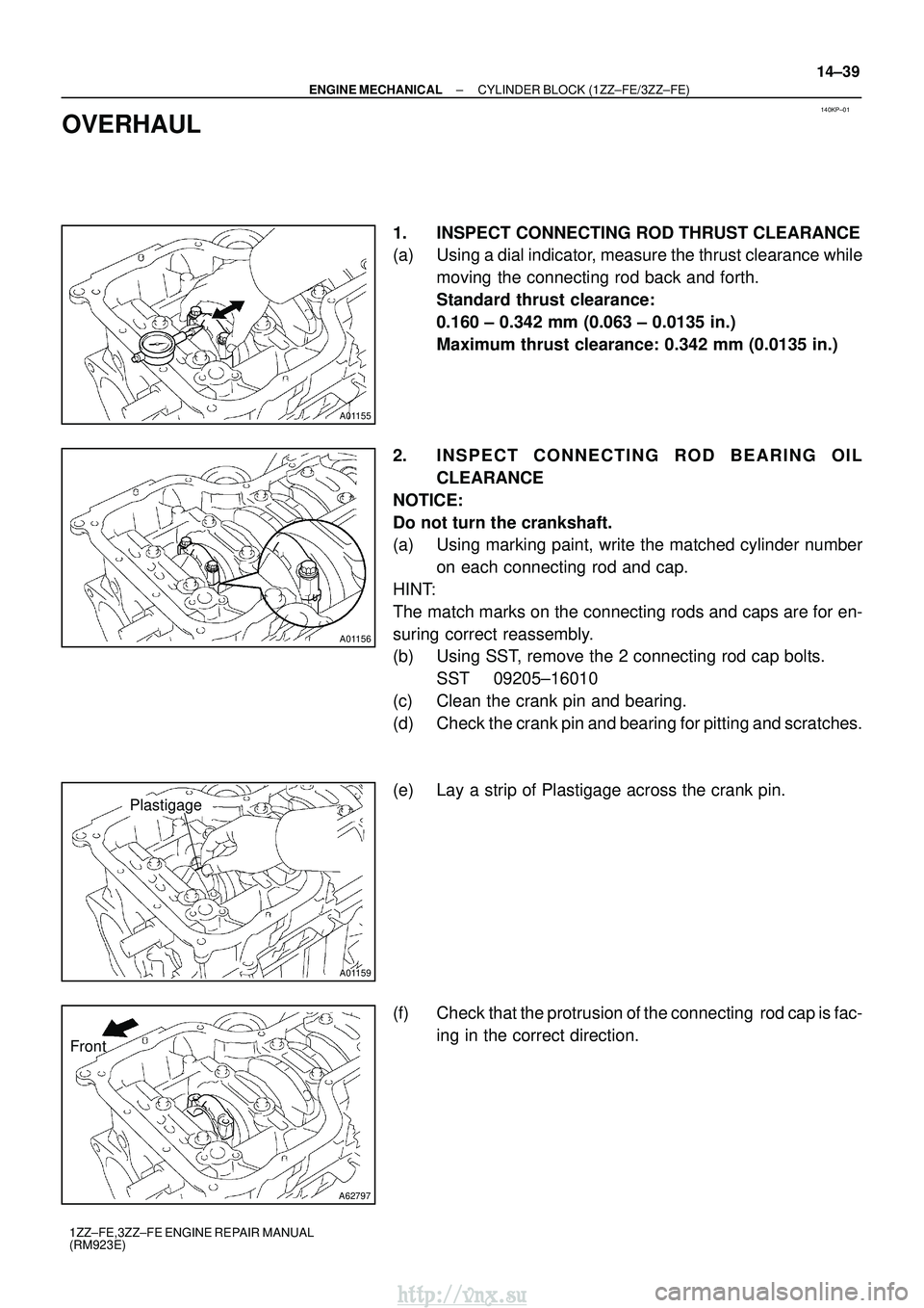 TOYOTA AVENSIS 2003 Service Repair Manual 140KP±01
A01155
A01156
A01159
Plastigage
A62797
Front
±
ENGINE MECHANICAL CYLINDER BLOCK (1ZZ±FE/3ZZ±FE)
14±39
1ZZ±FE,3ZZ±FE ENGINE REPAIR MANUAL
(RM923E)
OVERHAUL
1. INSPECT CONNECTING ROD THR TOYOTA AVENSIS 2003 Service Repair Manual 140KP±01
A01155
A01156
A01159
Plastigage
A62797
Front
±
ENGINE MECHANICAL CYLINDER BLOCK (1ZZ±FE/3ZZ±FE)
14±39
1ZZ±FE,3ZZ±FE ENGINE REPAIR MANUAL
(RM923E)
OVERHAUL
1. INSPECT CONNECTING ROD THR