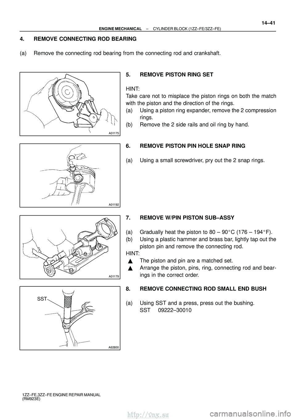 TOYOTA AVENSIS 2003 Service Repair Manual A01175
A01192
A01179
A62800
SST
±
ENGINE MECHANICAL CYLINDER BLOCK (1ZZ±FE/3ZZ±FE)
14±41
1ZZ±FE,3ZZ±FE ENGINE REPAIR MANUAL
(RM923E)
4. REMOVE CONNECTING ROD BEARING
(a) Remove the connecting ro TOYOTA AVENSIS 2003 Service Repair Manual A01175
A01192
A01179
A62800
SST
±
ENGINE MECHANICAL CYLINDER BLOCK (1ZZ±FE/3ZZ±FE)
14±41
1ZZ±FE,3ZZ±FE ENGINE REPAIR MANUAL
(RM923E)
4. REMOVE CONNECTING ROD BEARING
(a) Remove the connecting ro