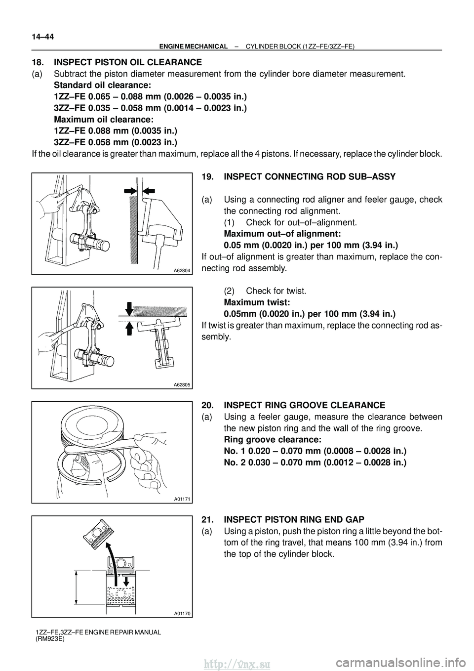 TOYOTA AVENSIS 2003 Service Repair Manual A62804
A62805
A01171
A01170
14±44
±
ENGINE MECHANICAL CYLINDER BLOCK (1ZZ±FE/3ZZ±FE)
1ZZ±FE,3ZZ±FE ENGINE REPAIR MANUAL
(RM923E)
18. INSPECT PISTON OIL CLEARANCE
(a) Subtract the piston diameter TOYOTA AVENSIS 2003 Service Repair Manual A62804
A62805
A01171
A01170
14±44
±
ENGINE MECHANICAL CYLINDER BLOCK (1ZZ±FE/3ZZ±FE)
1ZZ±FE,3ZZ±FE ENGINE REPAIR MANUAL
(RM923E)
18. INSPECT PISTON OIL CLEARANCE
(a) Subtract the piston diameter