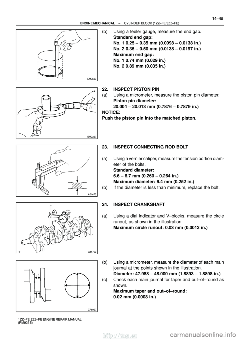 TOYOTA AVENSIS 2003 Service Repair Manual EM7639
EM0227
A01470
A11783
ZF6927
±
ENGINE MECHANICAL CYLINDER BLOCK (1ZZ±FE/3ZZ±FE)
14±45
1ZZ±FE,3ZZ±FE ENGINE REPAIR MANUAL
(RM923E)
(b) Using a feeler gauge, measure the end gap.
Standard en TOYOTA AVENSIS 2003 Service Repair Manual EM7639
EM0227
A01470
A11783
ZF6927
±
ENGINE MECHANICAL CYLINDER BLOCK (1ZZ±FE/3ZZ±FE)
14±45
1ZZ±FE,3ZZ±FE ENGINE REPAIR MANUAL
(RM923E)
(b) Using a feeler gauge, measure the end gap.
Standard en