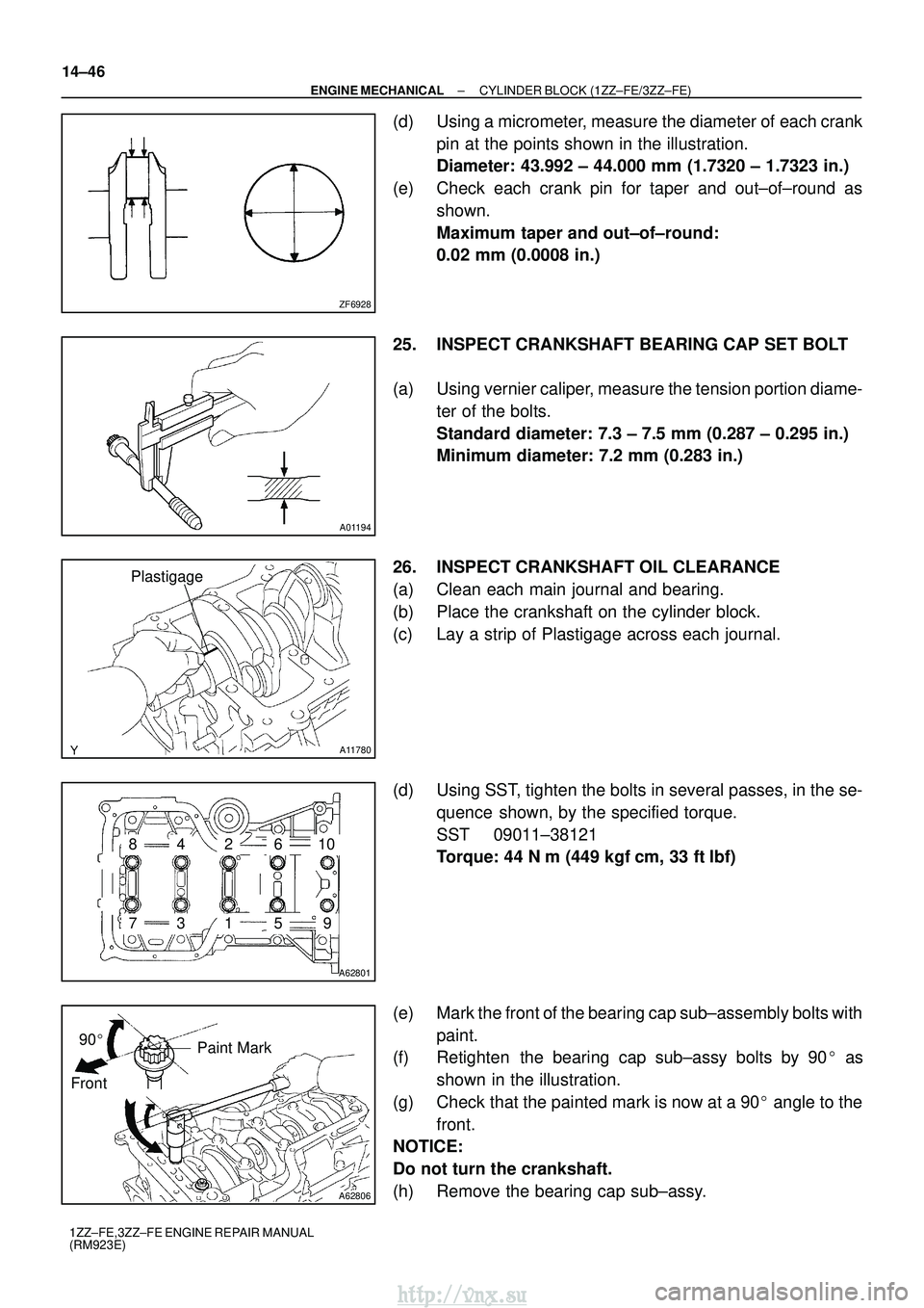 TOYOTA AVENSIS 2003 Service Repair Manual ZF6928
A01194
A11780
Plastigage
A62801
793
481062
15
A62806
Paint Mark
Front 90
14±46
±
ENGINE MECHANICAL CYLINDER BLOCK (1ZZ±FE/3ZZ±FE)
1ZZ±FE,3ZZ±FE ENGINE REPAIR MANUAL
(RM923E)
(d) Using a TOYOTA AVENSIS 2003 Service Repair Manual ZF6928
A01194
A11780
Plastigage
A62801
793
481062
15
A62806
Paint Mark
Front 90
14±46
±
ENGINE MECHANICAL CYLINDER BLOCK (1ZZ±FE/3ZZ±FE)
1ZZ±FE,3ZZ±FE ENGINE REPAIR MANUAL
(RM923E)
(d) Using a