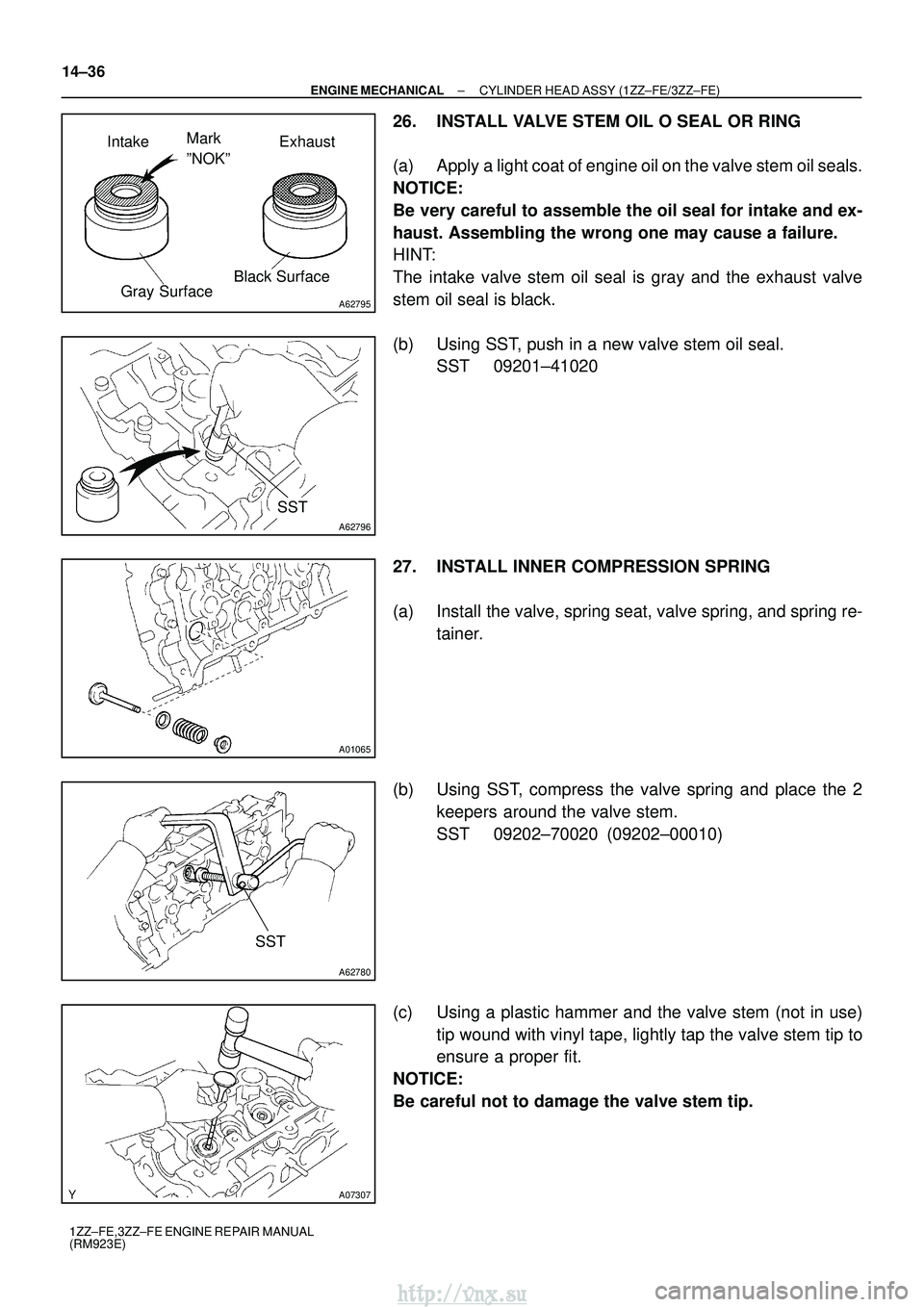 TOYOTA AVENSIS 2003 Service Repair Manual A62795
Exhaust
Intake Mark
ºNOKº
Black Surface
Gray Surface
A62796
SST
A01065
A62780
SST
A07307
14±36
±
ENGINE MECHANICAL CYLINDER HEAD ASSY (1ZZ±FE/3ZZ±FE)
1ZZ±FE,3ZZ±FE ENGINE REPAIR MANUAL TOYOTA AVENSIS 2003 Service Repair Manual A62795
Exhaust
Intake Mark
ºNOKº
Black Surface
Gray Surface
A62796
SST
A01065
A62780
SST
A07307
14±36
±
ENGINE MECHANICAL CYLINDER HEAD ASSY (1ZZ±FE/3ZZ±FE)
1ZZ±FE,3ZZ±FE ENGINE REPAIR MANUAL