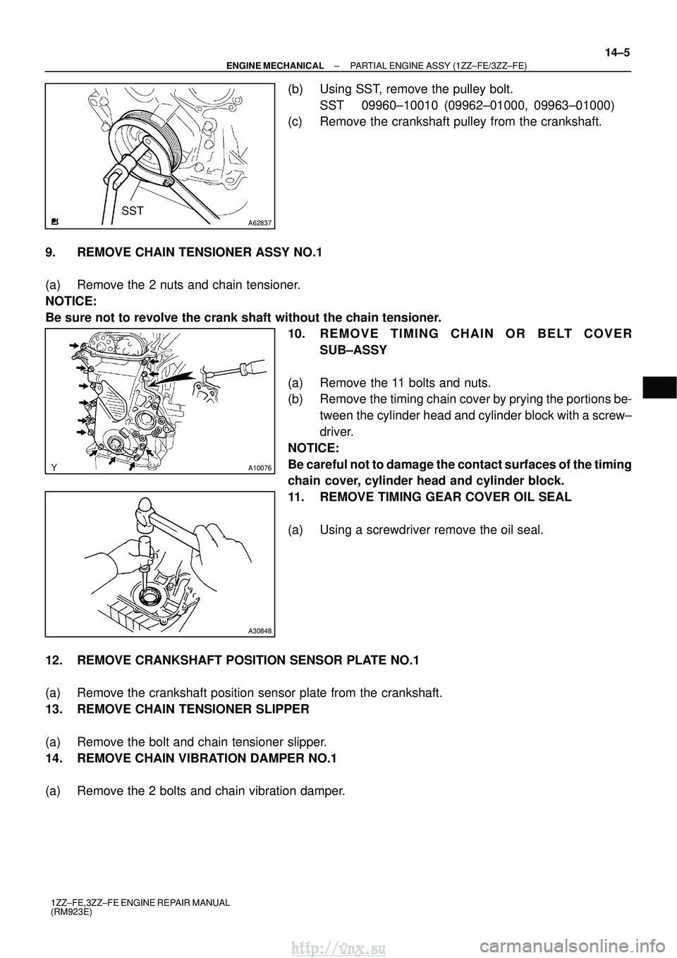 TOYOTA AVENSIS 2003 Service Repair Manual A62837SST
A10076
A30848
±
ENGINE MECHANICAL PARTIAL ENGINE ASSY (1ZZ±FE/3ZZ±FE)
14±5
1ZZ±FE,3ZZ±FE ENGINE REPAIR MANUAL
(RM923E)
(b) Using SST, remove the pulley bolt.
SST 09960±10010 (09962±0 TOYOTA AVENSIS 2003 Service Repair Manual A62837SST
A10076
A30848
±
ENGINE MECHANICAL PARTIAL ENGINE ASSY (1ZZ±FE/3ZZ±FE)
14±5
1ZZ±FE,3ZZ±FE ENGINE REPAIR MANUAL
(RM923E)
(b) Using SST, remove the pulley bolt.
SST 09960±10010 (09962±0