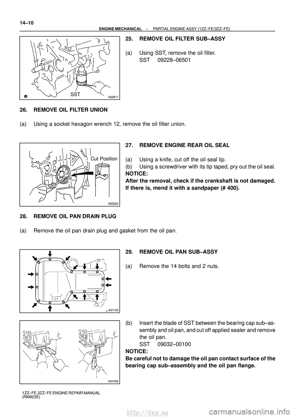 TOYOTA AVENSIS 2003 Service Repair Manual A62817SST
A62202
Cut Position
A01153
A01456
14±10
±
ENGINE MECHANICAL PARTIAL ENGINE ASSY (1ZZ±FE/3ZZ±FE)
1ZZ±FE,3ZZ±FE ENGINE REPAIR MANUAL
(RM923E)
25. REMOVE OIL FILTER SUB±ASSY
(a) Using SS TOYOTA AVENSIS 2003 Service Repair Manual A62817SST
A62202
Cut Position
A01153
A01456
14±10
±
ENGINE MECHANICAL PARTIAL ENGINE ASSY (1ZZ±FE/3ZZ±FE)
1ZZ±FE,3ZZ±FE ENGINE REPAIR MANUAL
(RM923E)
25. REMOVE OIL FILTER SUB±ASSY
(a) Using SS