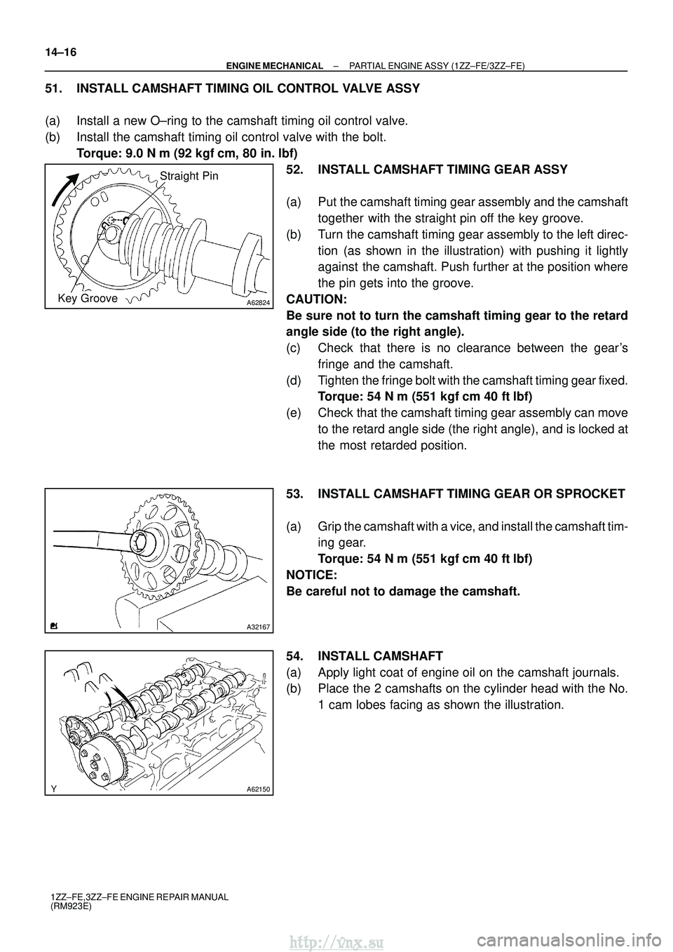 TOYOTA AVENSIS 2003 Service Repair Manual A62824
Straight Pin
Key Groove
A32167
A62150
14±16
±
ENGINE MECHANICAL PARTIAL ENGINE ASSY (1ZZ±FE/3ZZ±FE)
1ZZ±FE,3ZZ±FE ENGINE REPAIR MANUAL
(RM923E)
51. INSTALL CAMSHAFT TIMING OIL CONTROL VAL TOYOTA AVENSIS 2003 Service Repair Manual A62824
Straight Pin
Key Groove
A32167
A62150
14±16
±
ENGINE MECHANICAL PARTIAL ENGINE ASSY (1ZZ±FE/3ZZ±FE)
1ZZ±FE,3ZZ±FE ENGINE REPAIR MANUAL
(RM923E)
51. INSTALL CAMSHAFT TIMING OIL CONTROL VAL