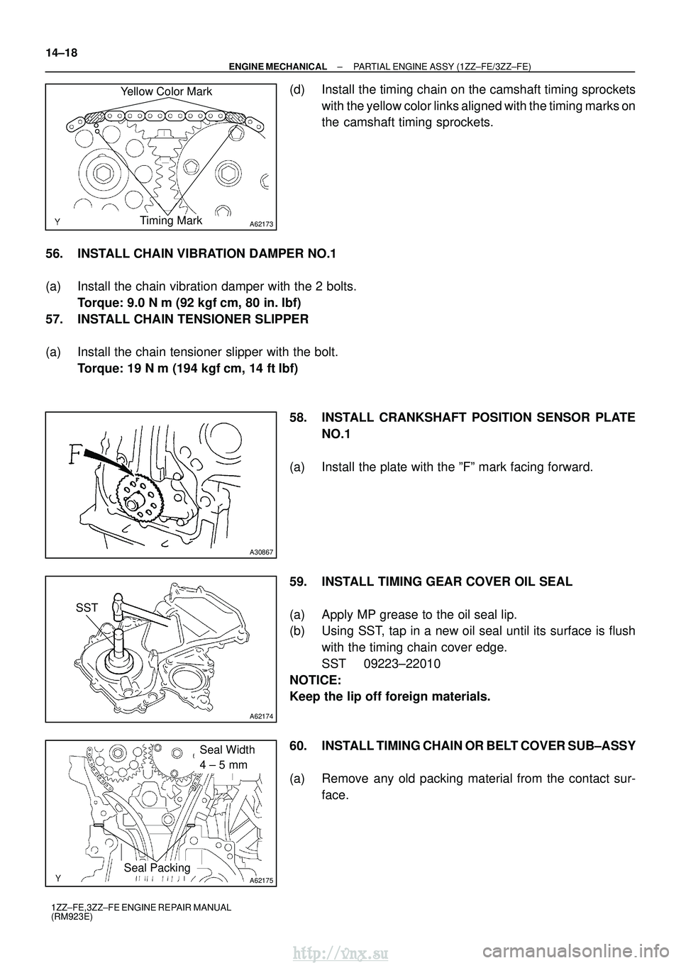 TOYOTA AVENSIS 2003 Service Repair Manual A62173
Yellow Color MarkTiming Mark
A30867
A62174
SST
A62175
Seal Width
4 ± 5 mm
Seal Packing
14±18
±
ENGINE MECHANICAL PARTIAL ENGINE ASSY (1ZZ±FE/3ZZ±FE)
1ZZ±FE,3ZZ±FE ENGINE REPAIR MANUAL
( TOYOTA AVENSIS 2003 Service Repair Manual A62173
Yellow Color MarkTiming Mark
A30867
A62174
SST
A62175
Seal Width
4 ± 5 mm
Seal Packing
14±18
±
ENGINE MECHANICAL PARTIAL ENGINE ASSY (1ZZ±FE/3ZZ±FE)
1ZZ±FE,3ZZ±FE ENGINE REPAIR MANUAL
(
