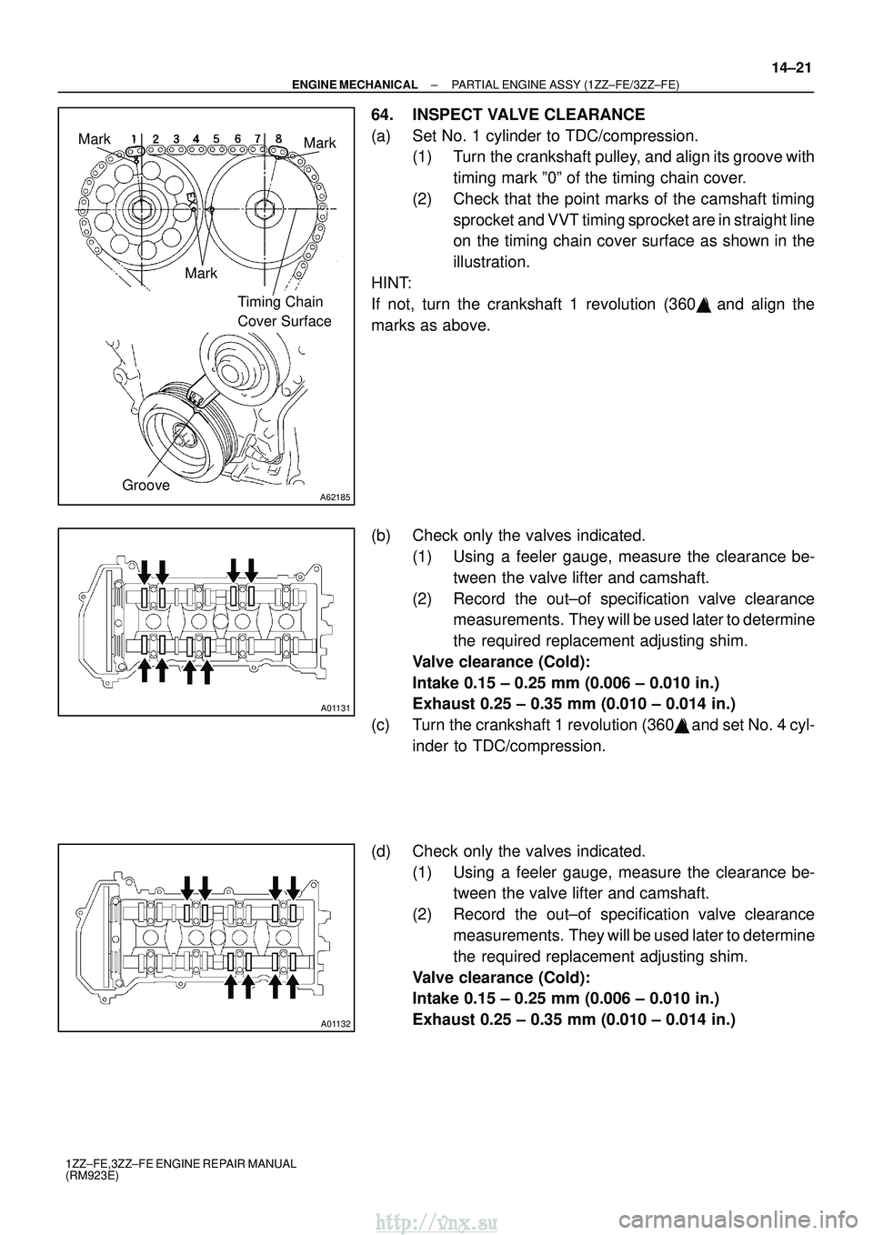 TOYOTA AVENSIS 2003 Service Repair Manual A62185
MarkMark
Mark Timing Chain
Cover Surface
Groove
A01131
A01132
±
ENGINE MECHANICAL PARTIAL ENGINE ASSY (1ZZ±FE/3ZZ±FE)
14±21
1ZZ±FE,3ZZ±FE ENGINE REPAIR MANUAL
(RM923E)
64. INSPECT VALVE TOYOTA AVENSIS 2003 Service Repair Manual A62185
MarkMark
Mark Timing Chain
Cover Surface
Groove
A01131
A01132
±
ENGINE MECHANICAL PARTIAL ENGINE ASSY (1ZZ±FE/3ZZ±FE)
14±21
1ZZ±FE,3ZZ±FE ENGINE REPAIR MANUAL
(RM923E)
64. INSPECT VALVE
