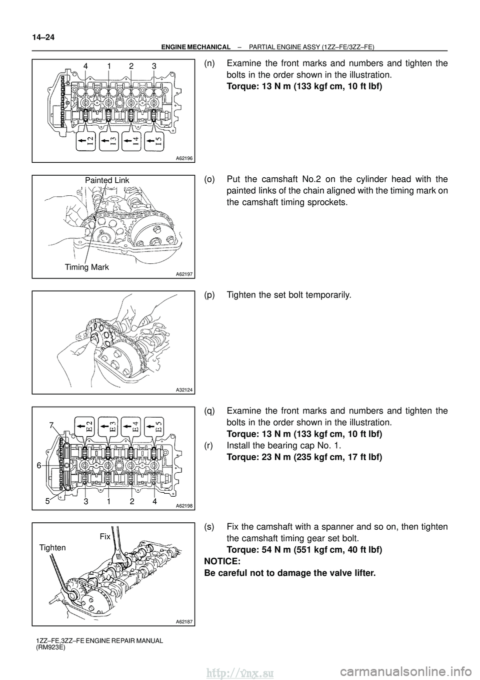 TOYOTA AVENSIS 2003  Service Repair Manual A62196
4123
A62197
Painted Link
Timing Mark
A32124
A621983124
5
6 7
A62187
Fix
Tighten
14±24
±
ENGINE MECHANICAL PARTIAL ENGINE ASSY (1ZZ±FE/3ZZ±FE)
1ZZ±FE,3ZZ±FE ENGINE REPAIR MANUAL
(RM923E)
(