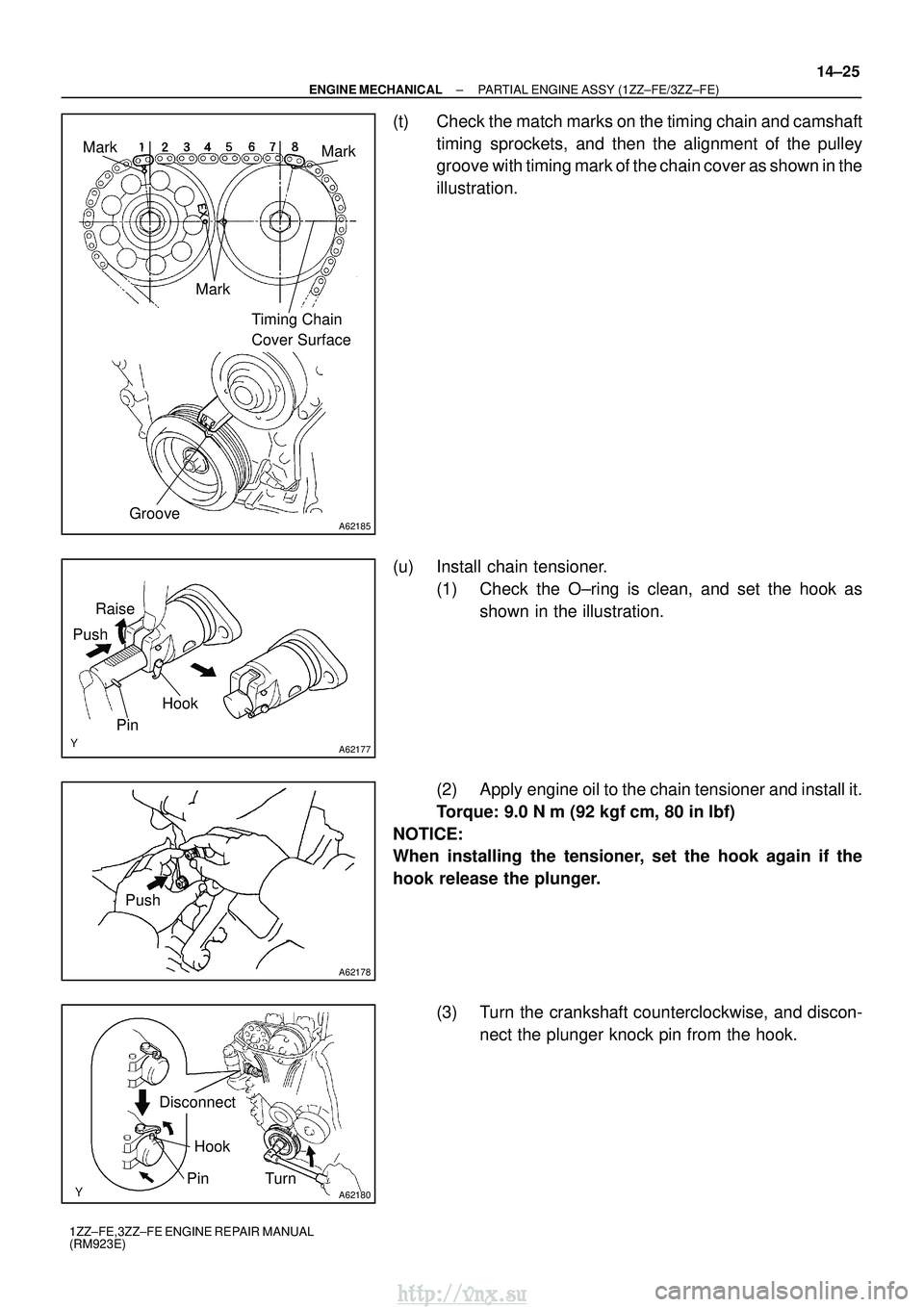 TOYOTA AVENSIS 2003  Service Repair Manual A62185
MarkMark
Mark Timing Chain 
Cover Surface
Groove
A62177
Raise
Push
Hook
Pin
A62178
Push
A62180
Disconnect
Hook
Pin Turn
±
ENGINE MECHANICAL PARTIAL ENGINE ASSY (1ZZ±FE/3ZZ±FE)
14±25
1ZZ±FE