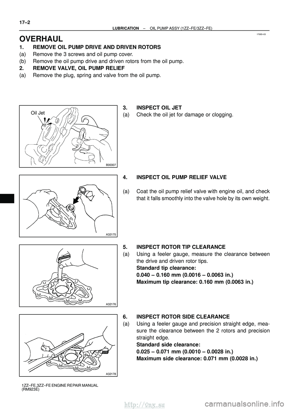 TOYOTA AVENSIS 2003 Service Repair Manual 1700D±03
B00307
Oil Jet
A32175
A32176
A32178
17±2
±
LUBRICATION OIL PUMP ASSY (1ZZ±FE/3ZZ±FE)
1ZZ±FE,3ZZ±FE ENGINE REPAIR MANUAL
(RM923E)
OVERHAUL
1. REMOVE OIL PUMP DRIVE AND DRIVEN ROTORS
(a) TOYOTA AVENSIS 2003 Service Repair Manual 1700D±03
B00307
Oil Jet
A32175
A32176
A32178
17±2
±
LUBRICATION OIL PUMP ASSY (1ZZ±FE/3ZZ±FE)
1ZZ±FE,3ZZ±FE ENGINE REPAIR MANUAL
(RM923E)
OVERHAUL
1. REMOVE OIL PUMP DRIVE AND DRIVEN ROTORS
(a)