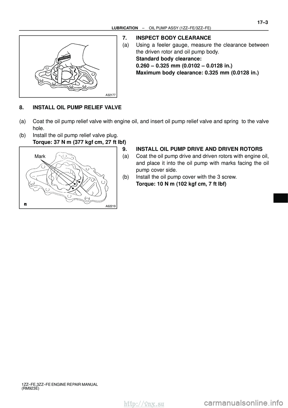 TOYOTA AVENSIS 2003  Service Repair Manual A32177
A62219
Mark
±
LUBRICATION OIL PUMP ASSY (1ZZ±FE/3ZZ±FE)
17±3
1ZZ±FE,3ZZ±FE ENGINE REPAIR MANUAL
(RM923E)
7. INSPECT BODY CLEARANCE
(a) Using a feeler gauge, measure the clearance between
