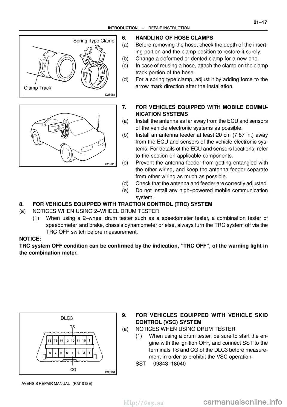 TOYOTA AVENSIS 2003 Service Repair Manual D25081
Spring Type Clamp
Clamp Track
D20025
CG
DLC3
TS
D30964
±
INTRODUCTION REPAIR INSTRUCTION
01±17
AVENSIS REPAIR MANUAL (RM1018E)
6. HANDLING OF HOSE CLAMPS
(a) Before removing the hose, chec TOYOTA AVENSIS 2003 Service Repair Manual D25081
Spring Type Clamp
Clamp Track
D20025
CG
DLC3
TS
D30964
±
INTRODUCTION REPAIR INSTRUCTION
01±17
AVENSIS REPAIR MANUAL (RM1018E)
6. HANDLING OF HOSE CLAMPS
(a) Before removing the hose, chec