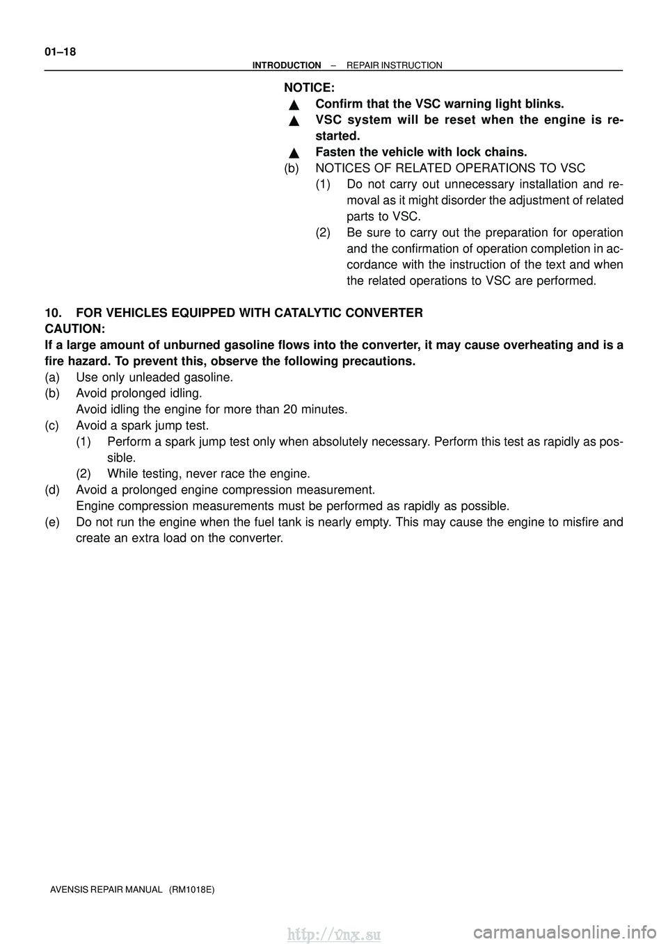 TOYOTA AVENSIS 2003 Service Repair Manual 01±18
±
INTRODUCTION REPAIR INSTRUCTION
AVENSIS REPAIR MANUAL (RM1018E)
NOTICE:
Confirm that the VSC warning light blinks.
VSC system will be reset when the engine is re-
started.
Fasten the v TOYOTA AVENSIS 2003 Service Repair Manual 01±18
±
INTRODUCTION REPAIR INSTRUCTION
AVENSIS REPAIR MANUAL (RM1018E)
NOTICE:
Confirm that the VSC warning light blinks.
VSC system will be reset when the engine is re-
started.
Fasten the v