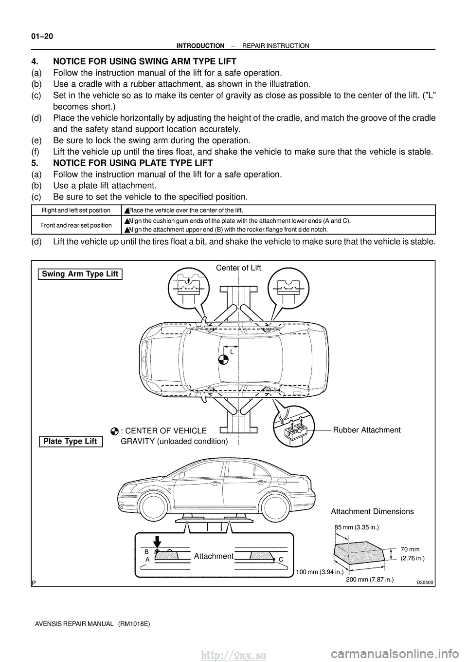 TOYOTA AVENSIS 2003 Service Repair Manual D30400
Swing Arm Type Lift
Plate Type LiftCenter of Lift
: CENTER OF VEHICLE
GRAVITY (unloaded condition) Rubber Attachment
AttachmentBAL
Attachment Dimensions
85 mm (3.35 in.)
200 mm (7.87 in.)
100 TOYOTA AVENSIS 2003 Service Repair Manual D30400
Swing Arm Type Lift
Plate Type LiftCenter of Lift
: CENTER OF VEHICLE
GRAVITY (unloaded condition) Rubber Attachment
AttachmentBAL
Attachment Dimensions
85 mm (3.35 in.)
200 mm (7.87 in.)
100