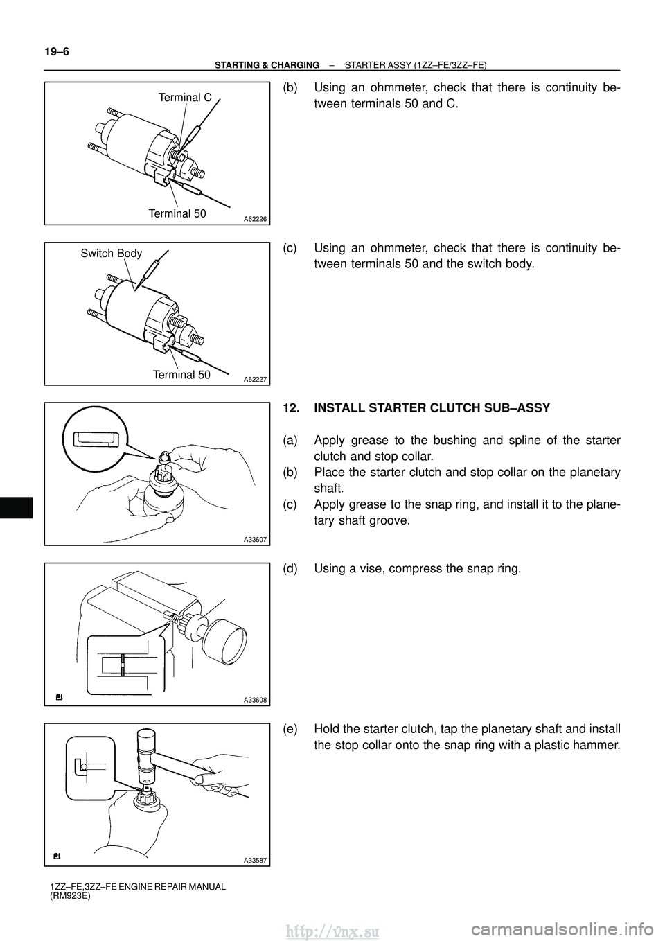 TOYOTA AVENSIS 2003  Service Repair Manual A62226Terminal 50Terminal C
A62227Terminal 50
Switch Body
A33607
A33608
A33587
19±6
±
STARTING & CHARGING STARTER ASSY (1ZZ±FE/3ZZ±FE)
1ZZ±FE,3ZZ±FE ENGINE REPAIR MANUAL
(RM923E)
(b) Using an oh