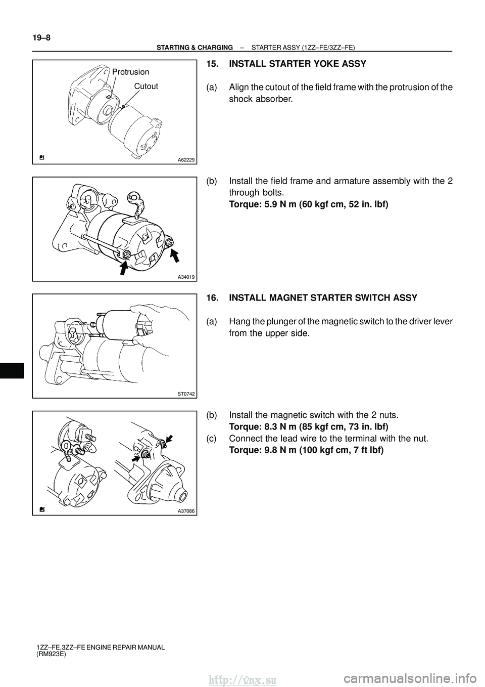TOYOTA AVENSIS 2003  Service Repair Manual A62229
ProtrusionCutout
A34019
ST0742
A37086
19±8
±
STARTING & CHARGING STARTER ASSY (1ZZ±FE/3ZZ±FE)
1ZZ±FE,3ZZ±FE ENGINE REPAIR MANUAL
(RM923E)
15. INSTALL STARTER YOKE ASSY
(a) Align the cutou