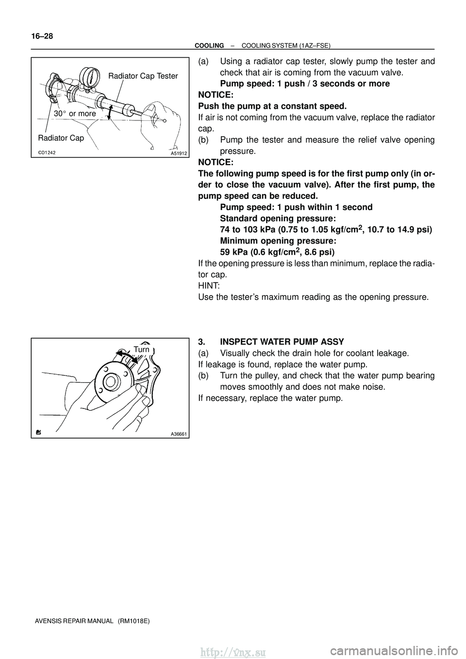 TOYOTA AVENSIS 2003 Service Repair Manual Radiator CapRadiator Cap Tester
30
or more
A51912
A36661
Turn
16±28
±
COOLING COOLING SYSTEM (1AZ±FSE)
AVENSIS REPAIR MANUAL (RM1018E)
(a) Using a radiator cap tester, slowly pump the tester an TOYOTA AVENSIS 2003 Service Repair Manual Radiator CapRadiator Cap Tester
30
or more
A51912
A36661
Turn
16±28
±
COOLING COOLING SYSTEM (1AZ±FSE)
AVENSIS REPAIR MANUAL (RM1018E)
(a) Using a radiator cap tester, slowly pump the tester an