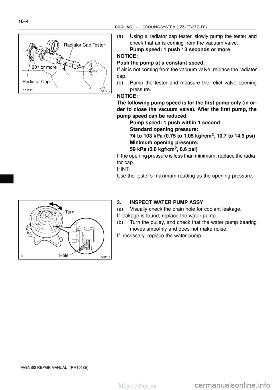 TOYOTA AVENSIS 2003 Service Repair Manual Radiator CapRadiator Cap Tester
30
or more
A51912
A79816Hole
Turn
16±4
±
COOLING COOLING SYSTEM (1ZZ±FE/3ZZ±FE)
AVENSIS REPAIR MANUAL (RM1018E)
(a) Using a radiator cap tester, slowly pump the TOYOTA AVENSIS 2003 Service Repair Manual Radiator CapRadiator Cap Tester
30
or more
A51912
A79816Hole
Turn
16±4
±
COOLING COOLING SYSTEM (1ZZ±FE/3ZZ±FE)
AVENSIS REPAIR MANUAL (RM1018E)
(a) Using a radiator cap tester, slowly pump the