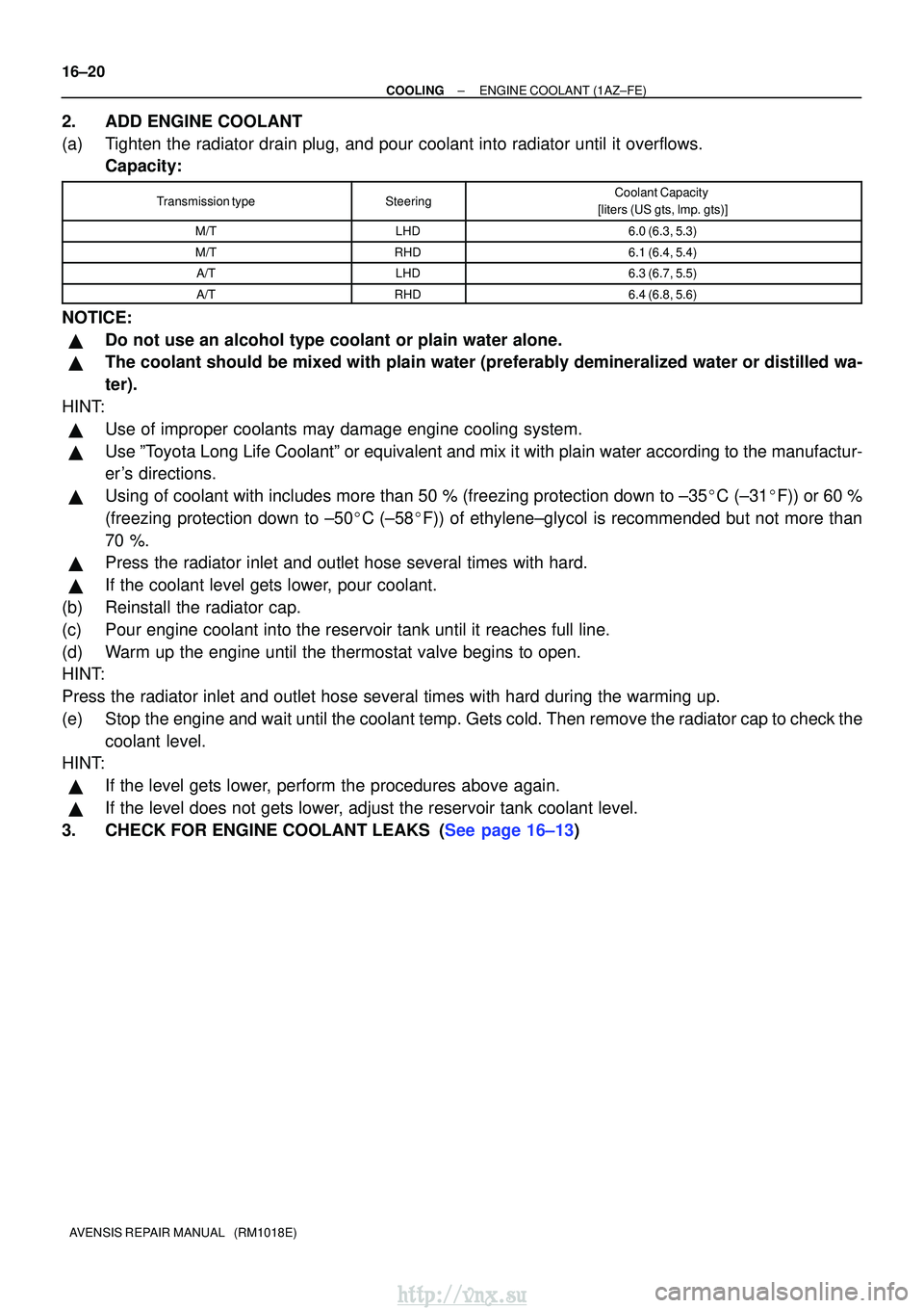 TOYOTA AVENSIS 2003 Service Repair Manual 16±20
±
COOLINGENGINE COOLANT(1AZ±FE)
AVENSIS REPAIR MANUAL (RM1018E)
2.ADD ENGINE COOLANT
(a)Tighten the radiator drain plug, and pour coolant into radiator until it \
overflows. Capacity:
Trans TOYOTA AVENSIS 2003 Service Repair Manual 16±20
±
COOLINGENGINE COOLANT(1AZ±FE)
AVENSIS REPAIR MANUAL (RM1018E)
2.ADD ENGINE COOLANT
(a)Tighten the radiator drain plug, and pour coolant into radiator until it \
overflows. Capacity:
Trans
