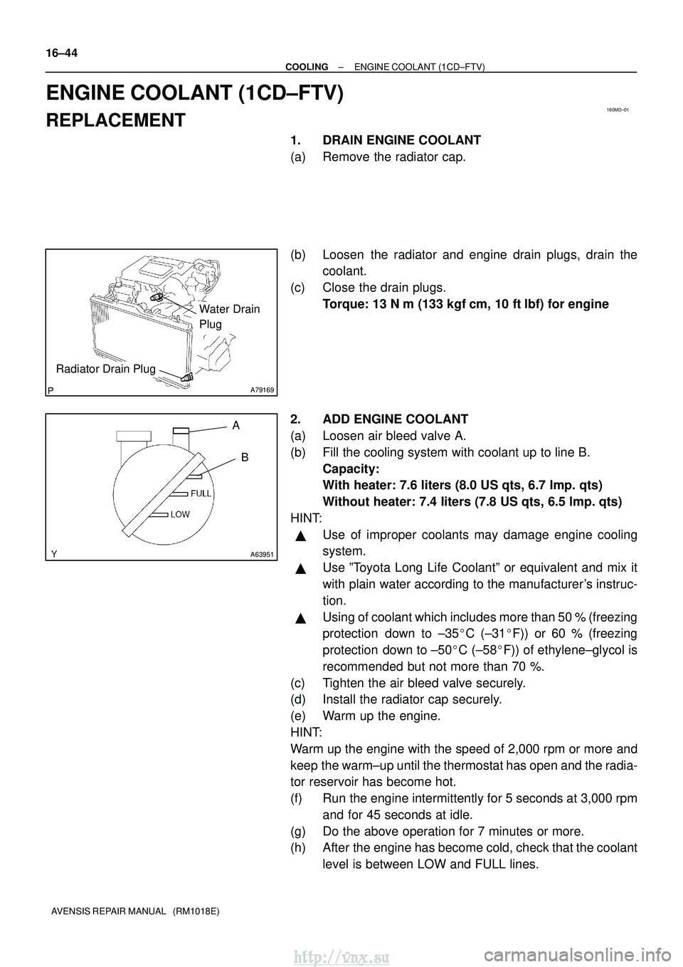 TOYOTA AVENSIS 2003 Service Repair Manual 160MD±01
A79169
Water Drain
Plug
Radiator Drain Plug
A63951
AB
16±44
±
COOLING ENGINE COOLANT (1CD±FTV)
AVENSIS REPAIR MANUAL (RM1018E)
ENGINE COOLANT (1CD±FTV)
REPLACEMENT
1. DRAIN ENGINE COO TOYOTA AVENSIS 2003 Service Repair Manual 160MD±01
A79169
Water Drain
Plug
Radiator Drain Plug
A63951
AB
16±44
±
COOLING ENGINE COOLANT (1CD±FTV)
AVENSIS REPAIR MANUAL (RM1018E)
ENGINE COOLANT (1CD±FTV)
REPLACEMENT
1. DRAIN ENGINE COO