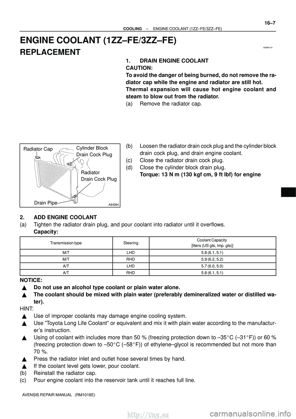 TOYOTA AVENSIS 2003 Service Repair Manual 160MH±01
A64364
Radiator CapCylinder Block
Drain Cock Plug
Drain Pipe
Radiator
Drain Cock Plug
±
COOLING ENGINE COOLANT (1ZZ±FE/3ZZ±FE)
16±7
AVENSIS REPAIR MANUAL (RM1018E)
ENGINE COOLANT (1Z TOYOTA AVENSIS 2003 Service Repair Manual 160MH±01
A64364
Radiator CapCylinder Block
Drain Cock Plug
Drain Pipe
Radiator
Drain Cock Plug
±
COOLING ENGINE COOLANT (1ZZ±FE/3ZZ±FE)
16±7
AVENSIS REPAIR MANUAL (RM1018E)
ENGINE COOLANT (1Z