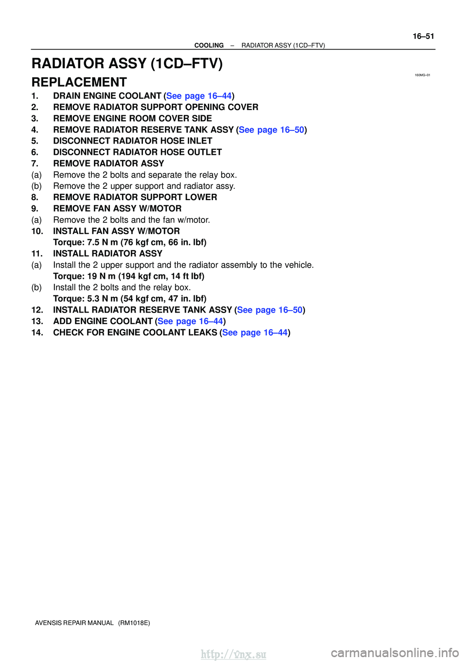 TOYOTA AVENSIS 2003 Service Repair Manual 160MG±01
±
COOLINGRADIATOR ASSY(1CD±FTV)
16±51
AVENSIS REPAIR MANUAL (RM1018E)
RADIATOR ASSY(1CD±FTV)
REPLACEMENT
1.DRAIN ENGINE COOLANT(See page 16±44)
2.REMOVE RADIATOR SUPPORT OPENING COVER TOYOTA AVENSIS 2003 Service Repair Manual 160MG±01
±
COOLINGRADIATOR ASSY(1CD±FTV)
16±51
AVENSIS REPAIR MANUAL (RM1018E)
RADIATOR ASSY(1CD±FTV)
REPLACEMENT
1.DRAIN ENGINE COOLANT(See page 16±44)
2.REMOVE RADIATOR SUPPORT OPENING COVER
