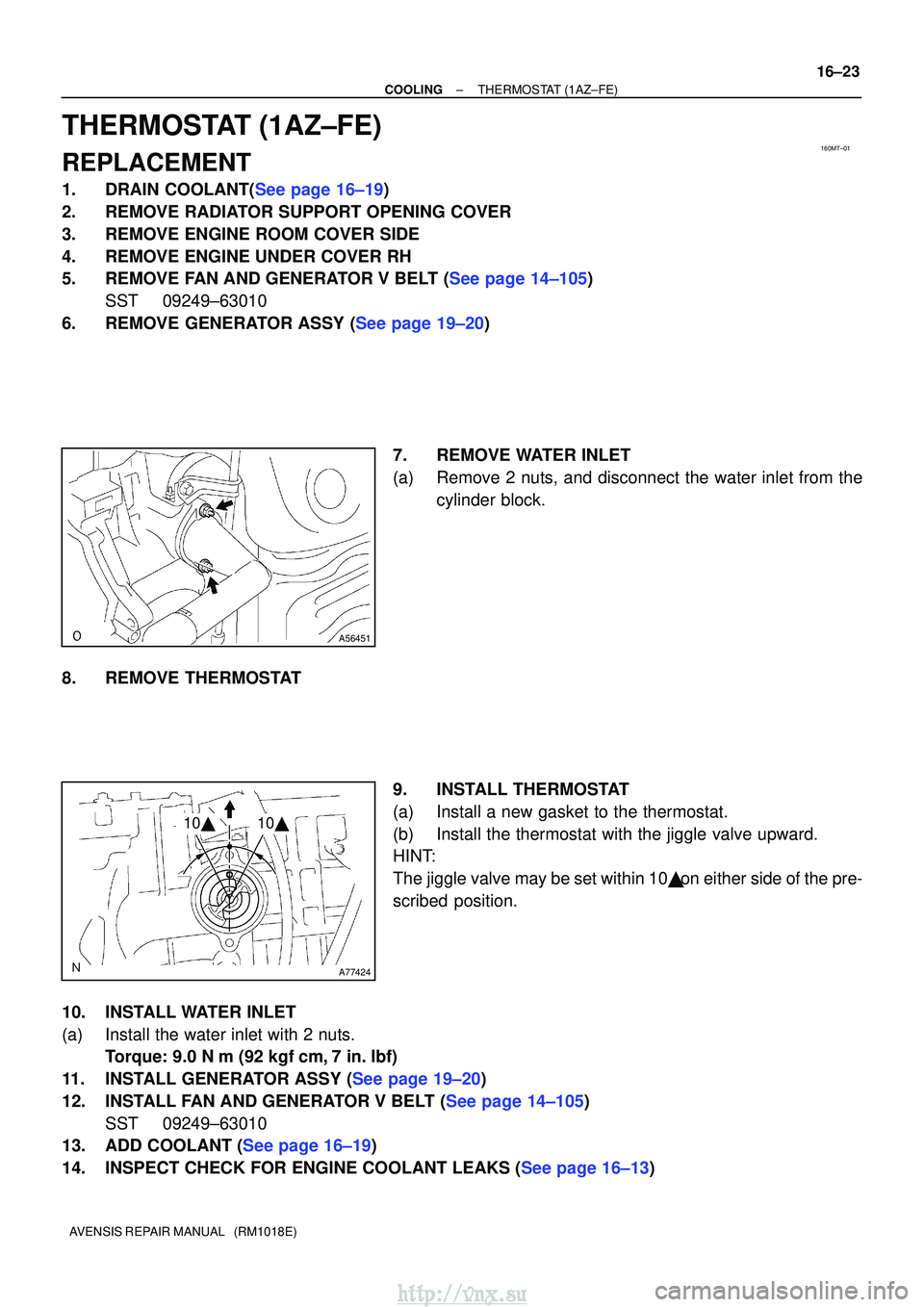 TOYOTA AVENSIS 2003 Service Repair Manual 160MT±01
A56451
A77424
1010
±
COOLINGTHERMOSTAT(1AZ±FE)
16±23
AVENSIS REPAIR MANUAL (RM1018E)
THERMOSTAT(1AZ±FE)
REPLACEMENT
1.DRAIN COOLANT(See page 16±19)
2.REMOVE RADIATOR SUPPORT OPENING TOYOTA AVENSIS 2003 Service Repair Manual 160MT±01
A56451
A77424
1010
±
COOLINGTHERMOSTAT(1AZ±FE)
16±23
AVENSIS REPAIR MANUAL (RM1018E)
THERMOSTAT(1AZ±FE)
REPLACEMENT
1.DRAIN COOLANT(See page 16±19)
2.REMOVE RADIATOR SUPPORT OPENING
