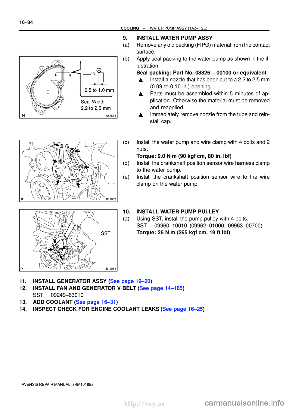 TOYOTA AVENSIS 2003 Service Repair Manual A57664
Seal Width
2.2 to 2.5 mm0.5 to 1.0 mm
B12052
B12054
SST
16±34
±
COOLINGWATER PUMP ASSY(1AZ±FSE)
AVENSIS REPAIR MANUAL (RM1018E)
9.INSTALL WATER PUMP ASSY
(a)Remove any old packing (FIPG) m TOYOTA AVENSIS 2003 Service Repair Manual A57664
Seal Width
2.2 to 2.5 mm0.5 to 1.0 mm
B12052
B12054
SST
16±34
±
COOLINGWATER PUMP ASSY(1AZ±FSE)
AVENSIS REPAIR MANUAL (RM1018E)
9.INSTALL WATER PUMP ASSY
(a)Remove any old packing (FIPG) m