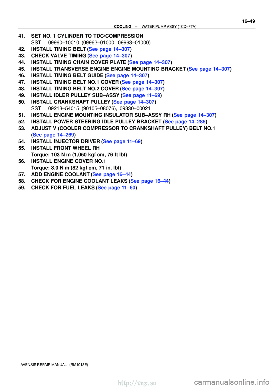 TOYOTA AVENSIS 2003 Service Repair Manual ±
COOLINGWATER PUMP ASSY(1CD±FTV)
16±49
AVENSIS REPAIR MANUAL (RM1018E)
41.SET NO. 1 CYLINDER TO TDC/COMPRESSION
SST09960±10010 (09962±01000, 09963±01000)
42.INSTALL TIMING BELT(See page 14±3 TOYOTA AVENSIS 2003 Service Repair Manual ±
COOLINGWATER PUMP ASSY(1CD±FTV)
16±49
AVENSIS REPAIR MANUAL (RM1018E)
41.SET NO. 1 CYLINDER TO TDC/COMPRESSION
SST09960±10010 (09962±01000, 09963±01000)
42.INSTALL TIMING BELT(See page 14±3