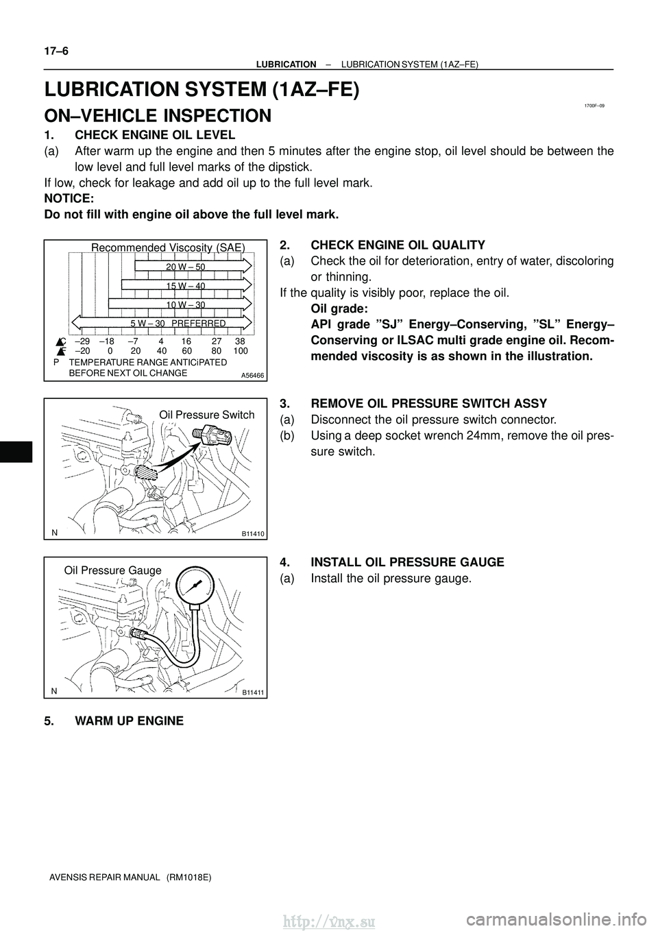 TOYOTA AVENSIS 2003 Service Repair Manual 1700F±09
A56466
Recommended Viscosity (SAE)
BEFORE NEXT OIL CHANGE TEMPERATURE RANGE ANTICiPATED416 2738
0 20 40 60 80 100
±29
±20 ±18 ±7
C
F 20 W ± 50
15 W ± 40
10 W ± 30
5 W ± 30 PREFER TOYOTA AVENSIS 2003 Service Repair Manual 1700F±09
A56466
Recommended Viscosity (SAE)
BEFORE NEXT OIL CHANGE TEMPERATURE RANGE ANTICiPATED416 2738
0 20 40 60 80 100
±29
±20 ±18 ±7
C
F 20 W ± 50
15 W ± 40
10 W ± 30
5 W ± 30 PREFER